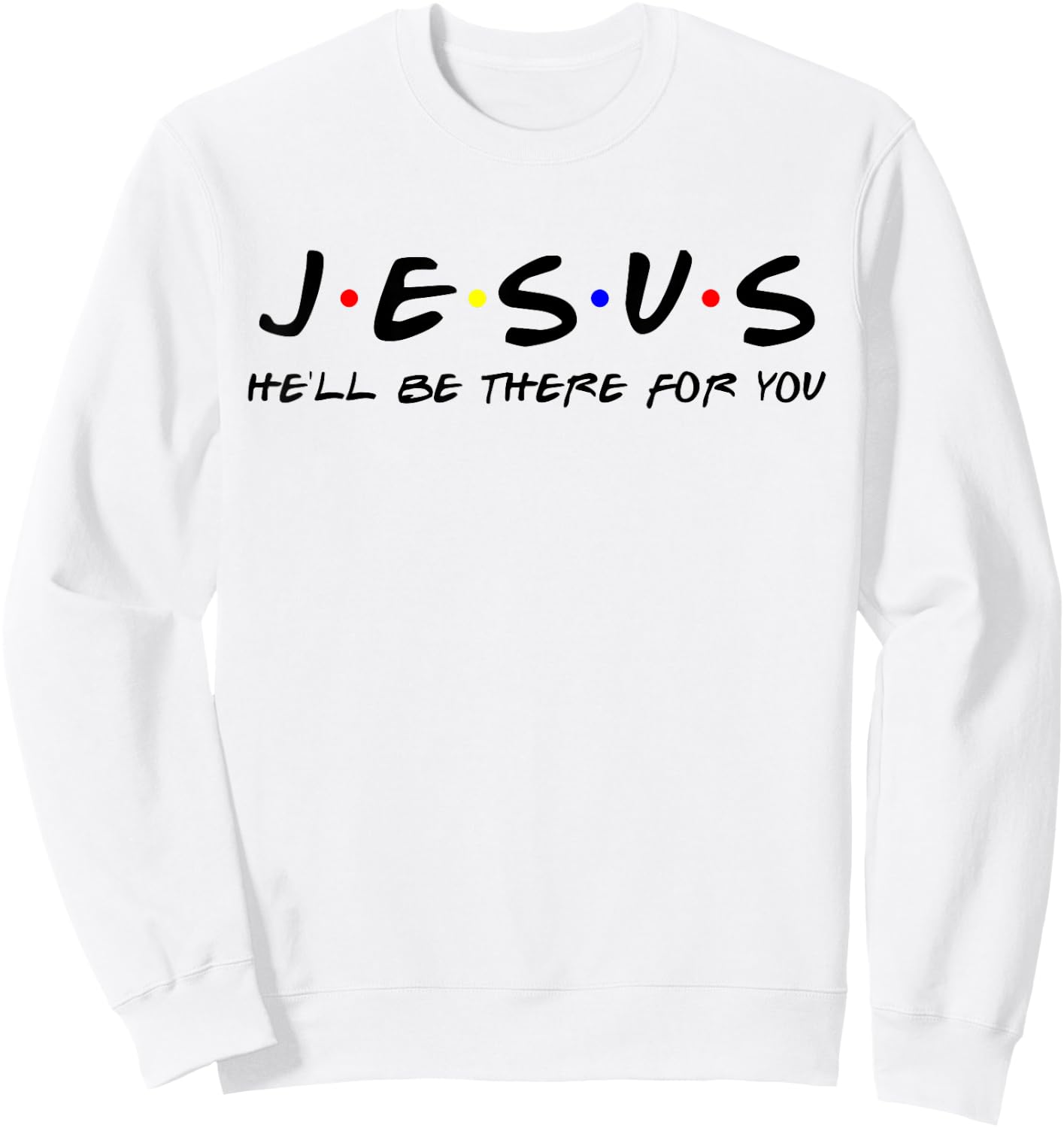 Jesus He'll Be There For You Men Women Kids Christian Sweatshirt - Sweatshirt | White