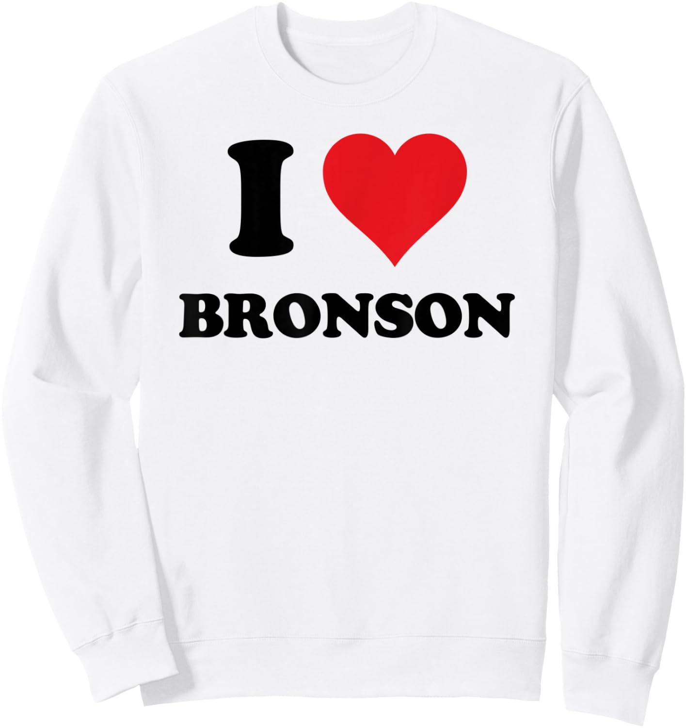 I Heart Bronson First Name I Love Personalized Stuff Sweatshirt - Sweatshirt | White