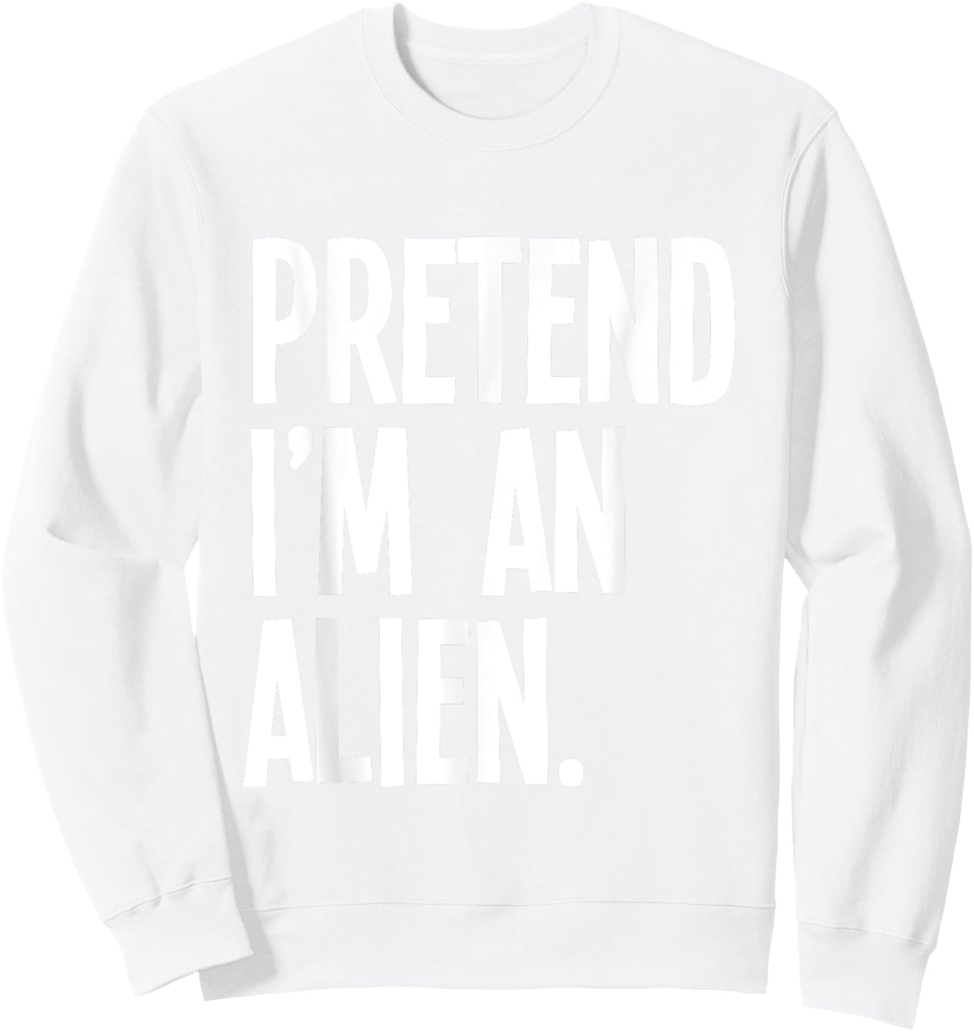 Pretend I'm An Alien Funny Halloween Party Costume Sweatshirt - Sweatshirt | White