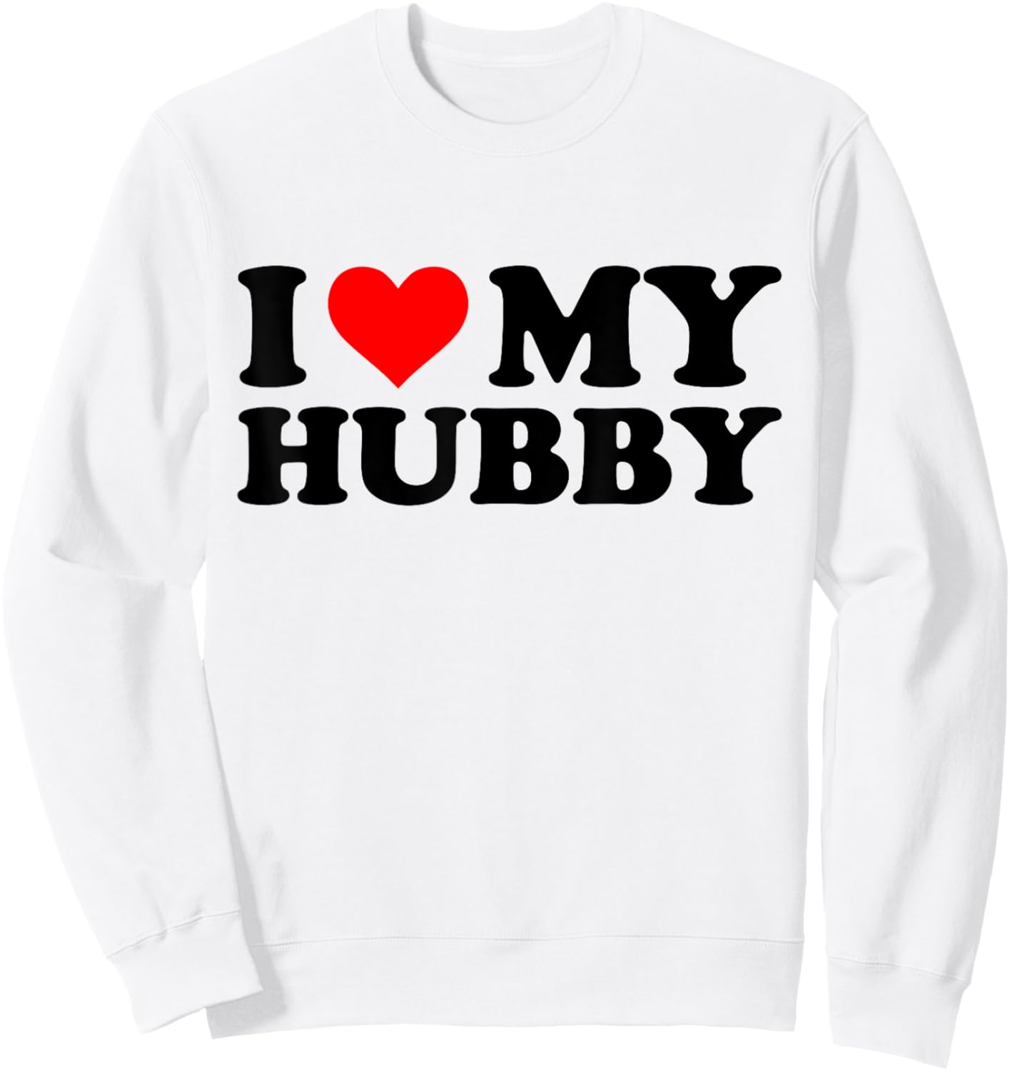I Love My Hubby Funny Red Heart Hubby I Heart My Hubby Sweatshirt - Sweatshirt | White