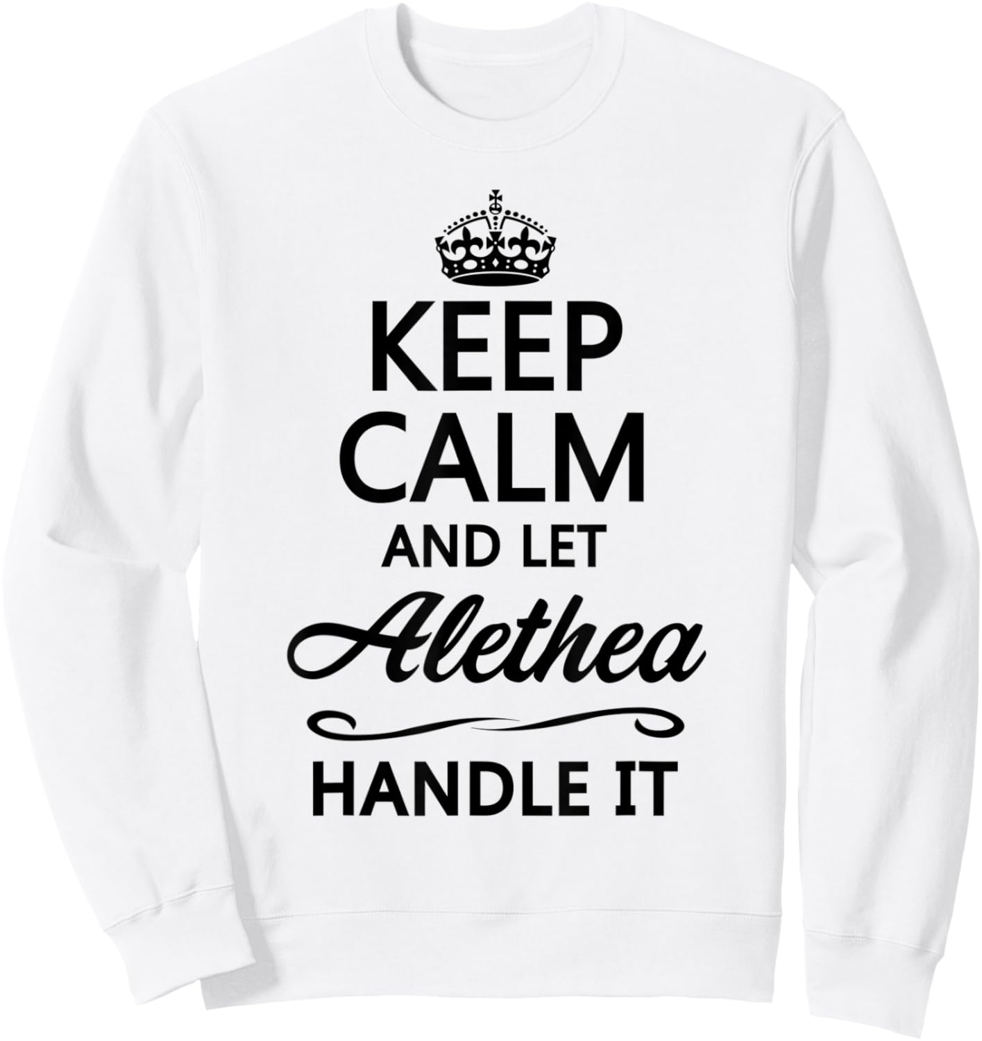 KEEP CALM and let ALETHEA Handle It | Funny Name Gift Sweatshirt - Sweatshirt | White
