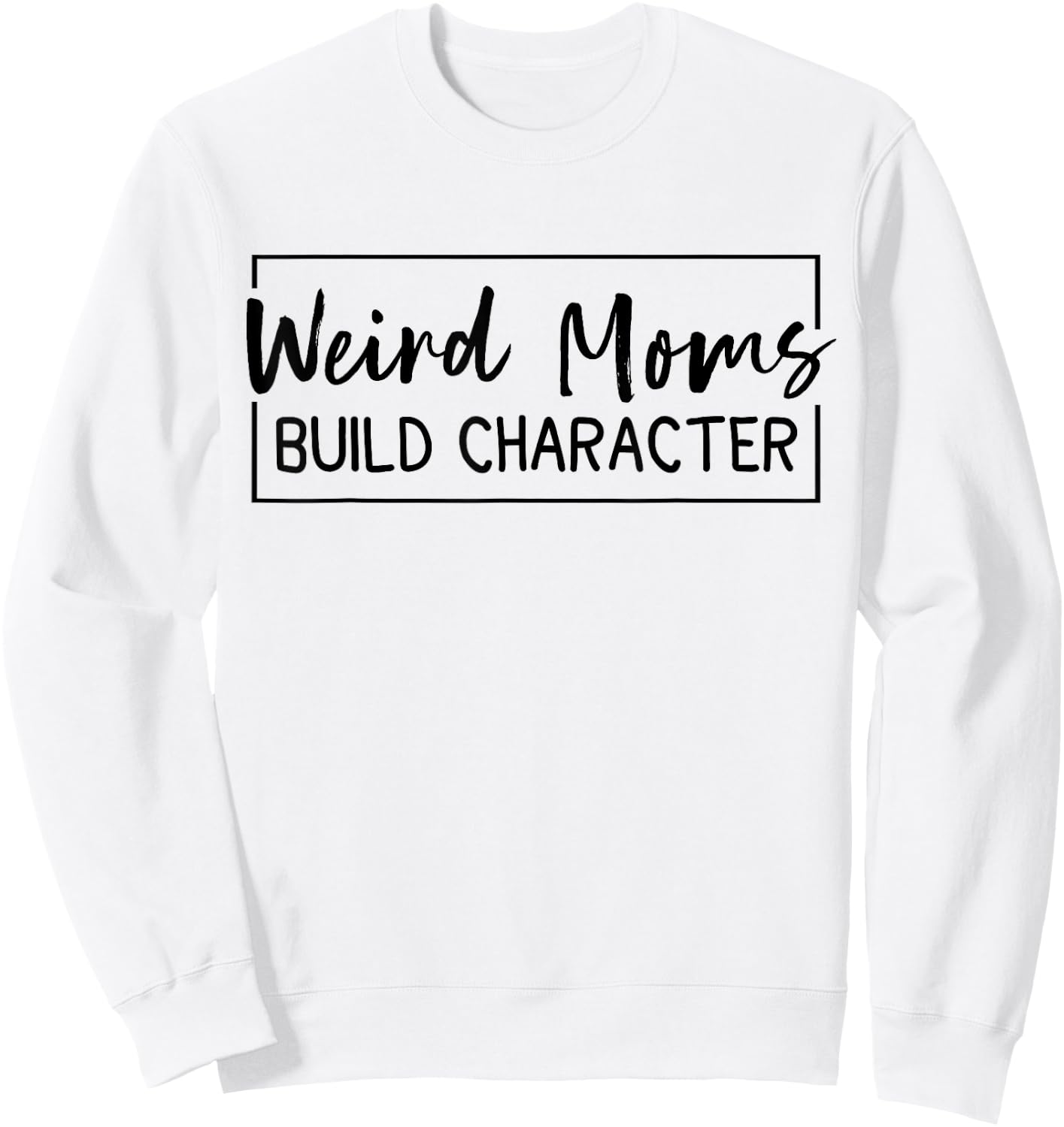 Weird Moms Build Character Sweatshirt - Sweatshirt | White