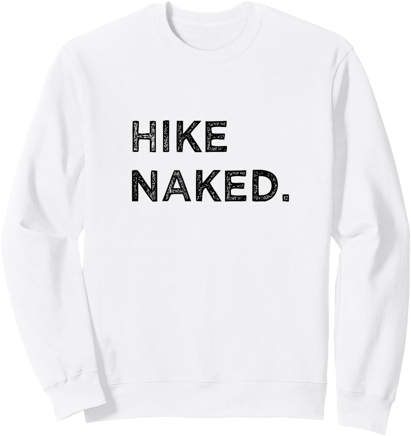 Hike Naked Funny Hiker Mountain Climbing Adventure Vacation Sweatshirt - Sweatshirt | White