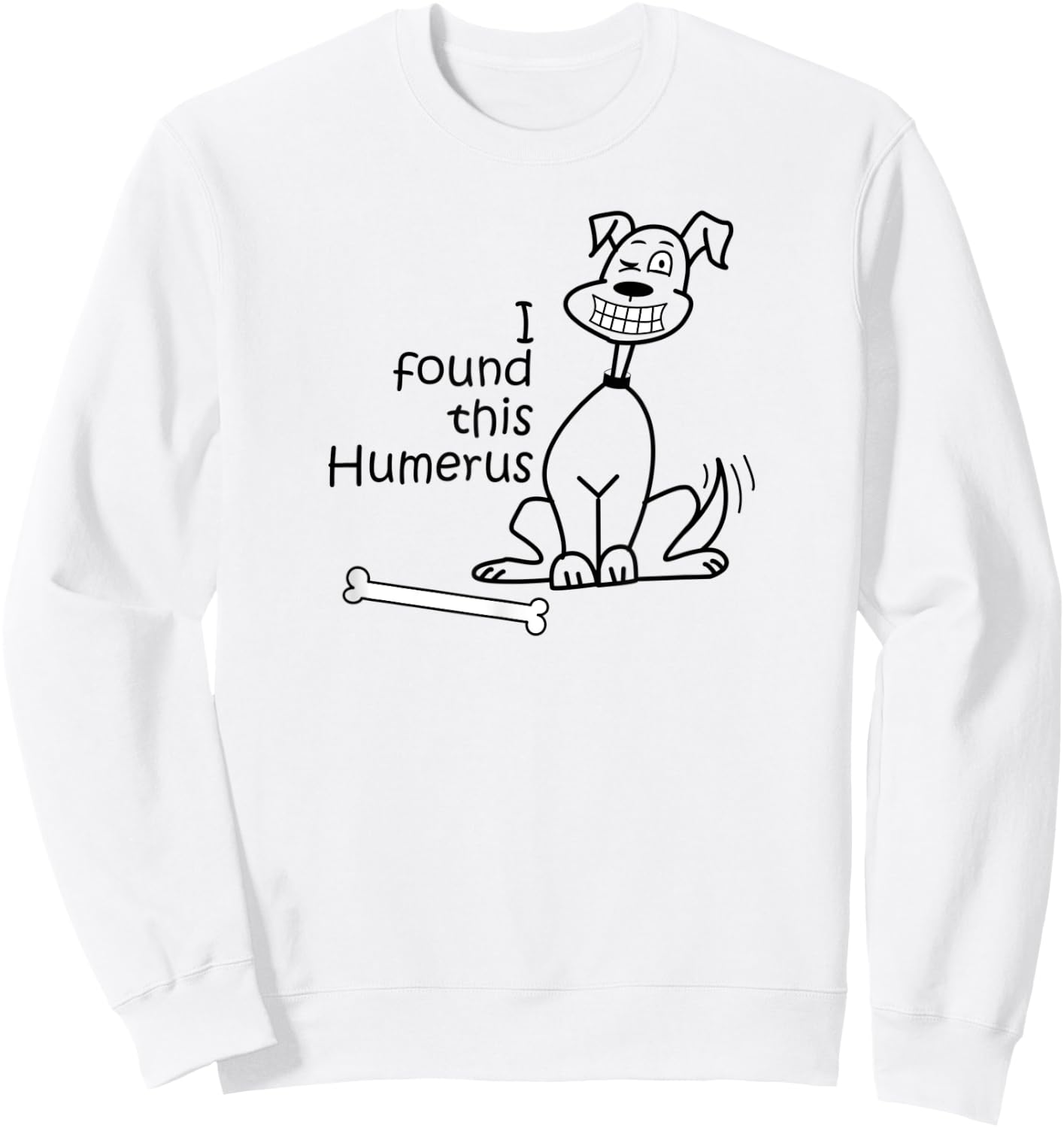 Dog I Found This Humerus Sweatshirt - Sweatshirt | White