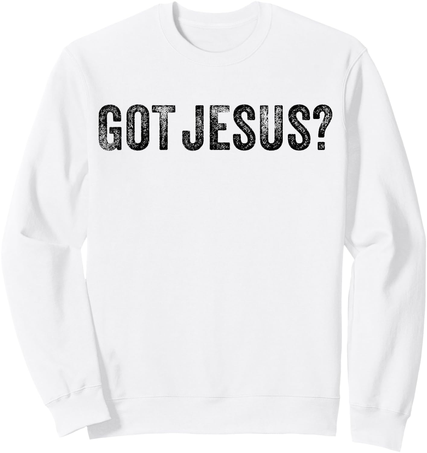 Got Jesus? Religion Church Christian Bible Saying Vintage Sweatshirt - Sweatshirt | White