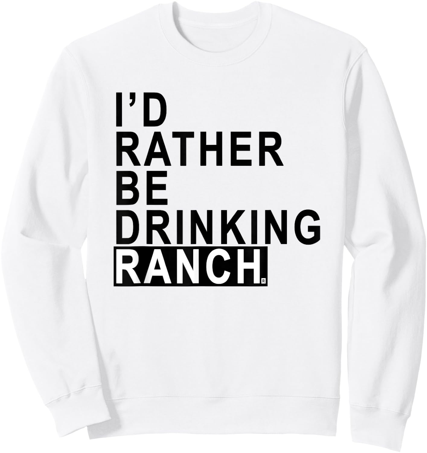 I'd rather be drinking ranch Iowa T shirt Sweatshirt - Sweatshirt | White