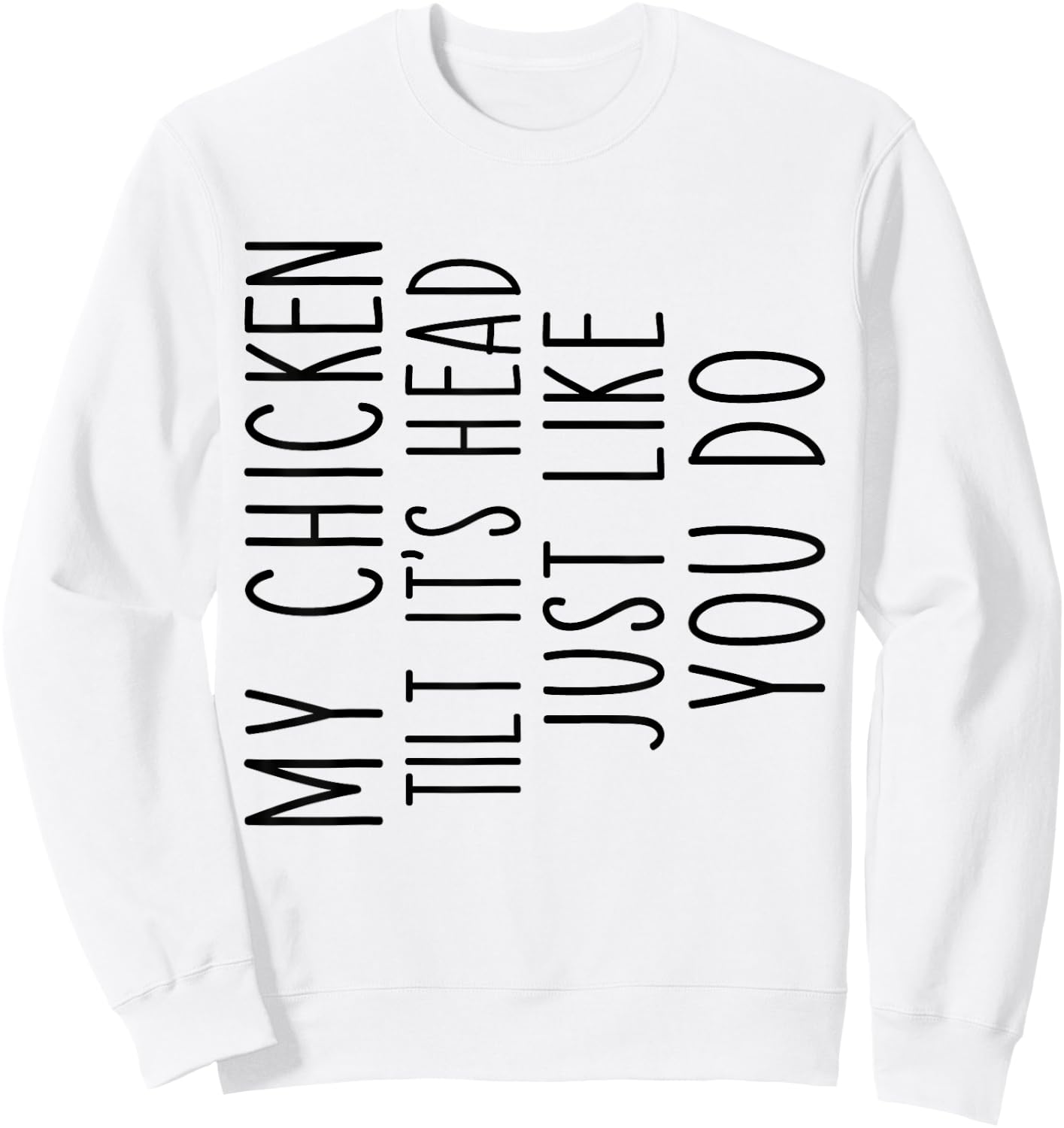 My Chicken Tilts It's Head Just Like You Funny Saying Sweatshirt - Sweatshirt | White