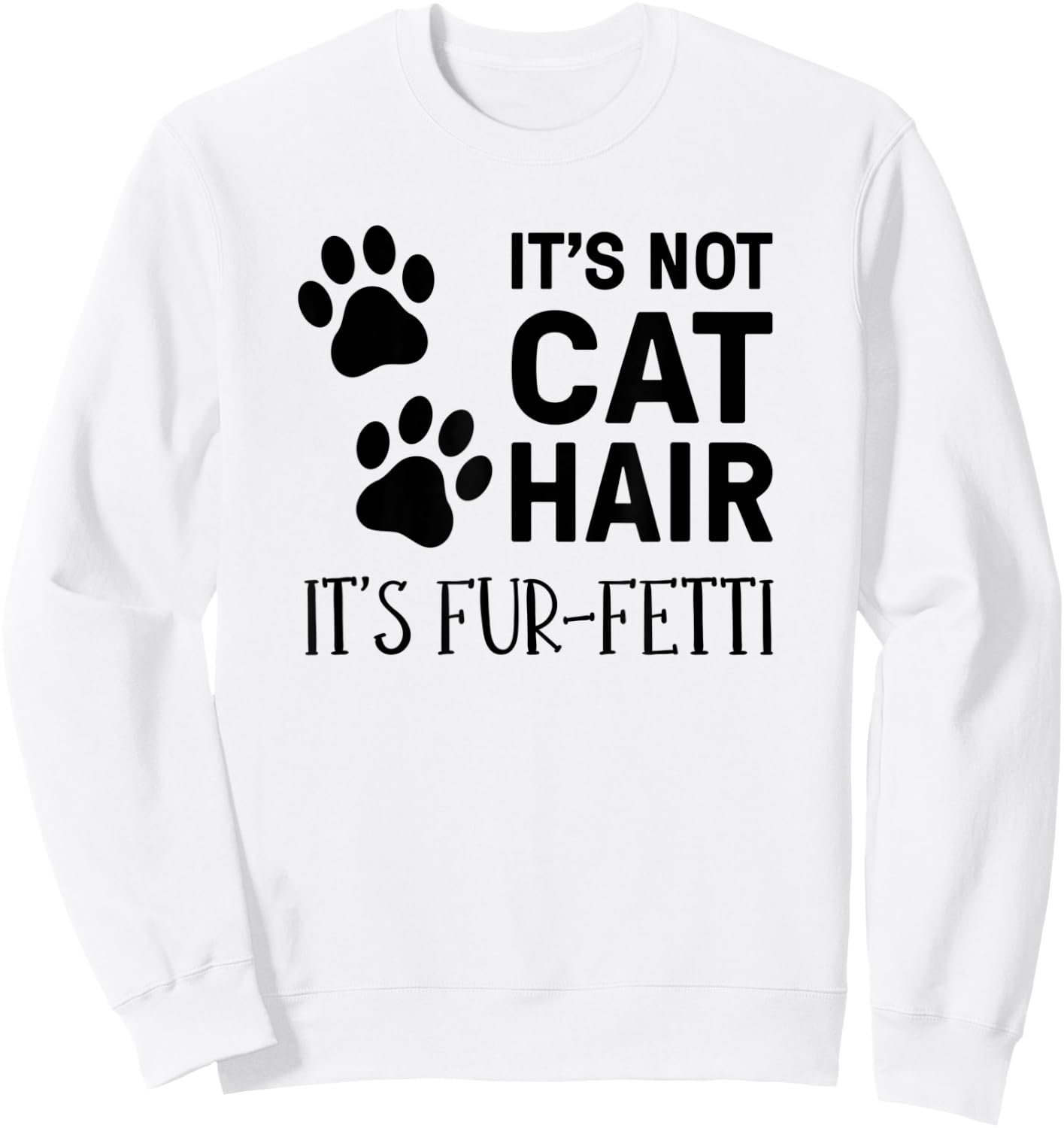 It's Not Cat Hair It's Fur-Fetti, Cat Owner Men Women Kids Sweatshirt - Sweatshirt | White