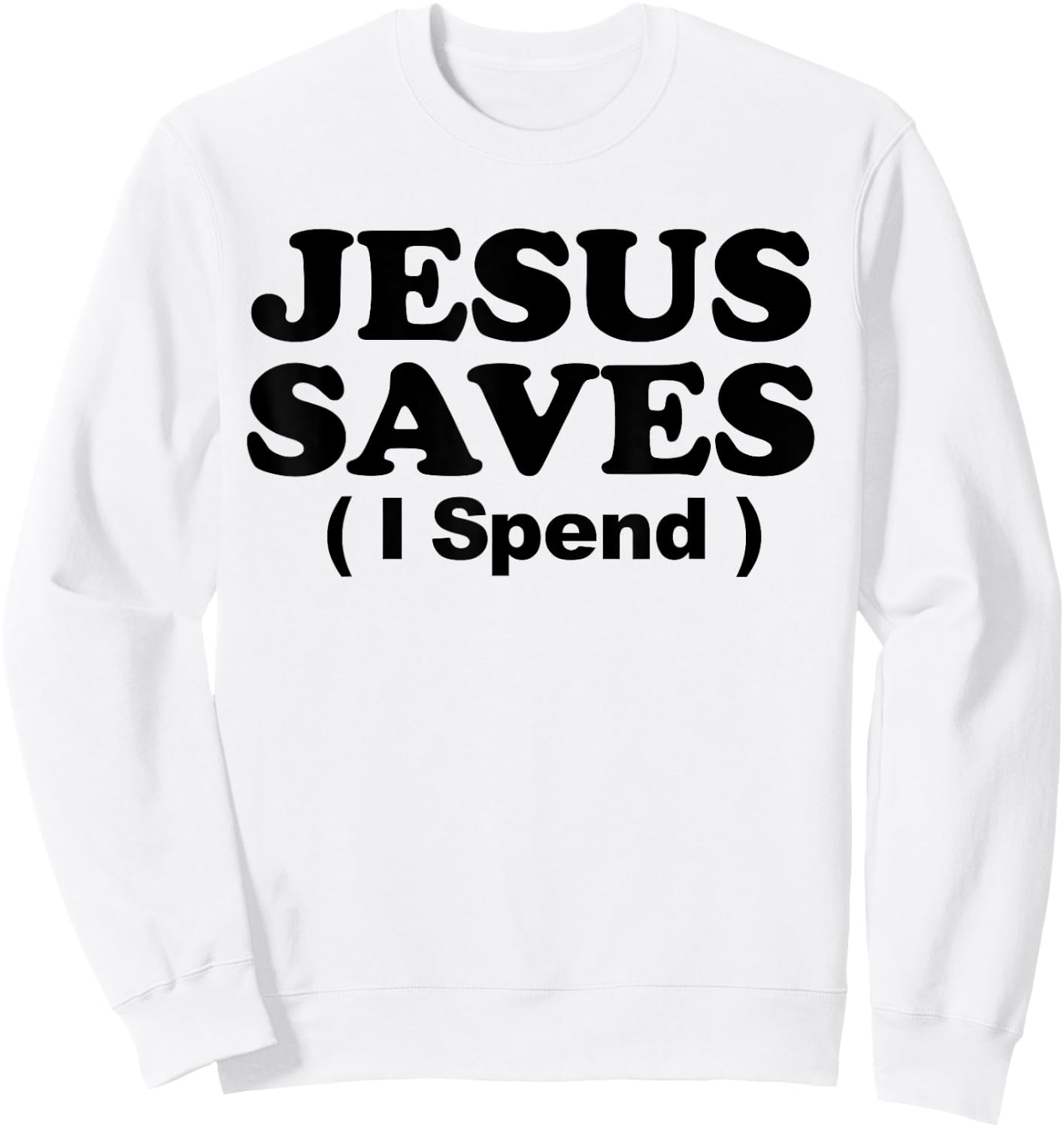 Jesus Saves I Spend Sweatshirt - Sweatshirt | White