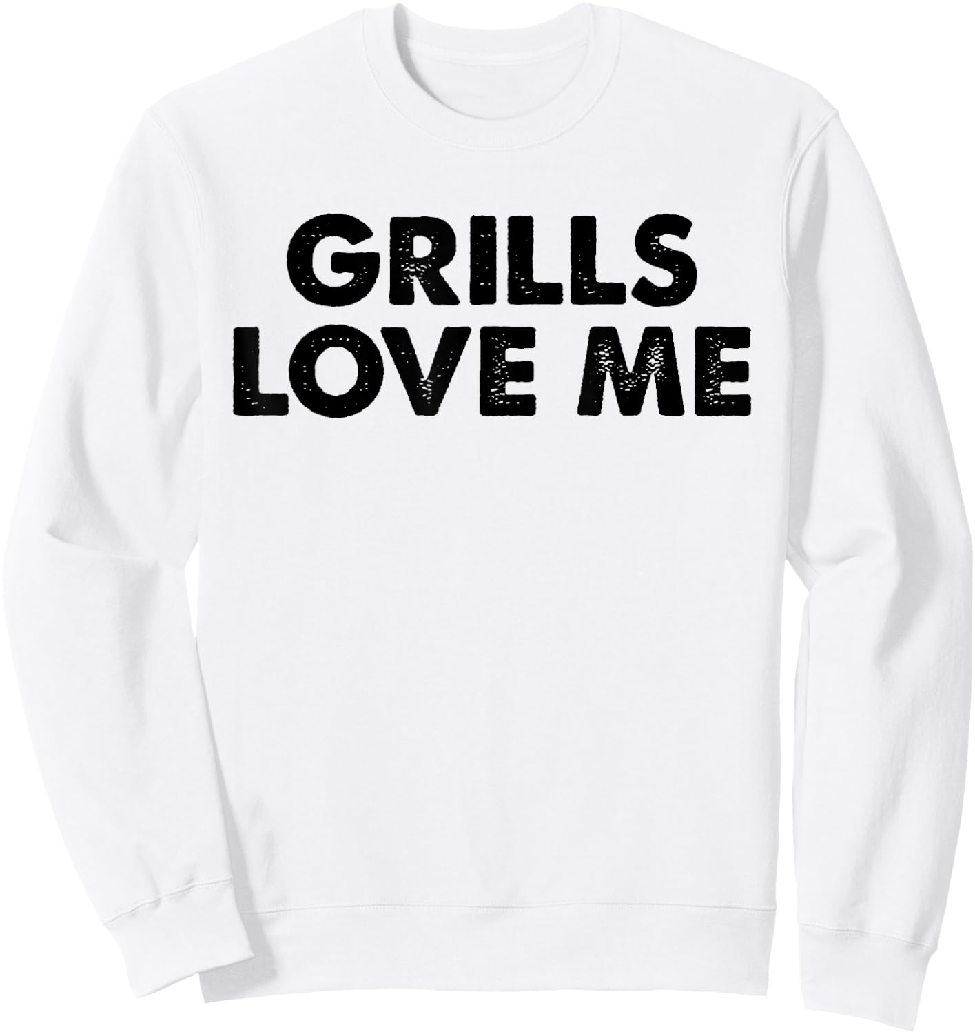 GRILLS LOVE ME Funny BBQ Chef 4th July Party Cook Pitmaster Sweatshirt - Sweatshirt | White