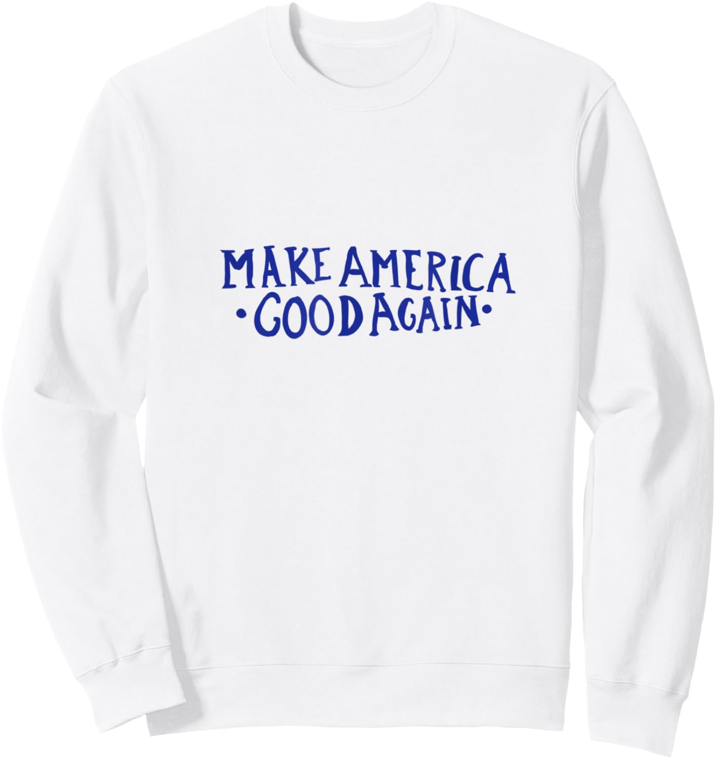 Make America GOOD Again Sweatshirt - Sweatshirt | White