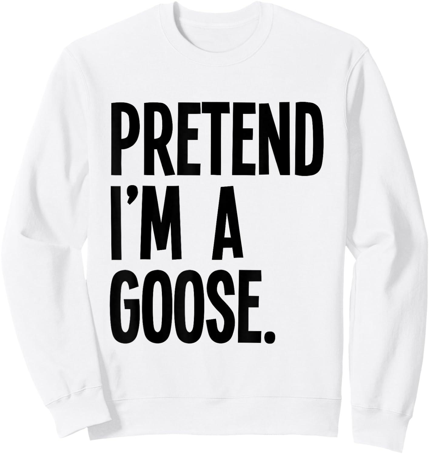 Pretend I'm A Goose Funny Halloween Party Costume Sweatshirt - Sweatshirt | White