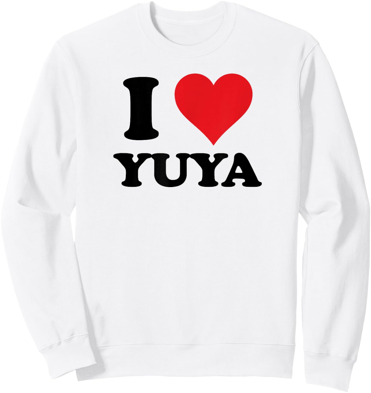 I Heart Yuya First Name I Love Personalized Stuff Sweatshirt - Sweatshirt | White
