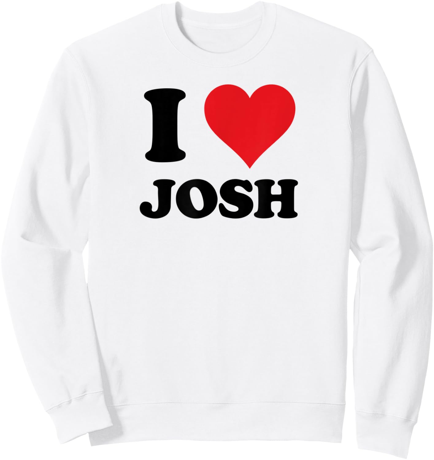 I Heart Josh First Name I Love Personalized Stuff Sweatshirt - Sweatshirt | White
