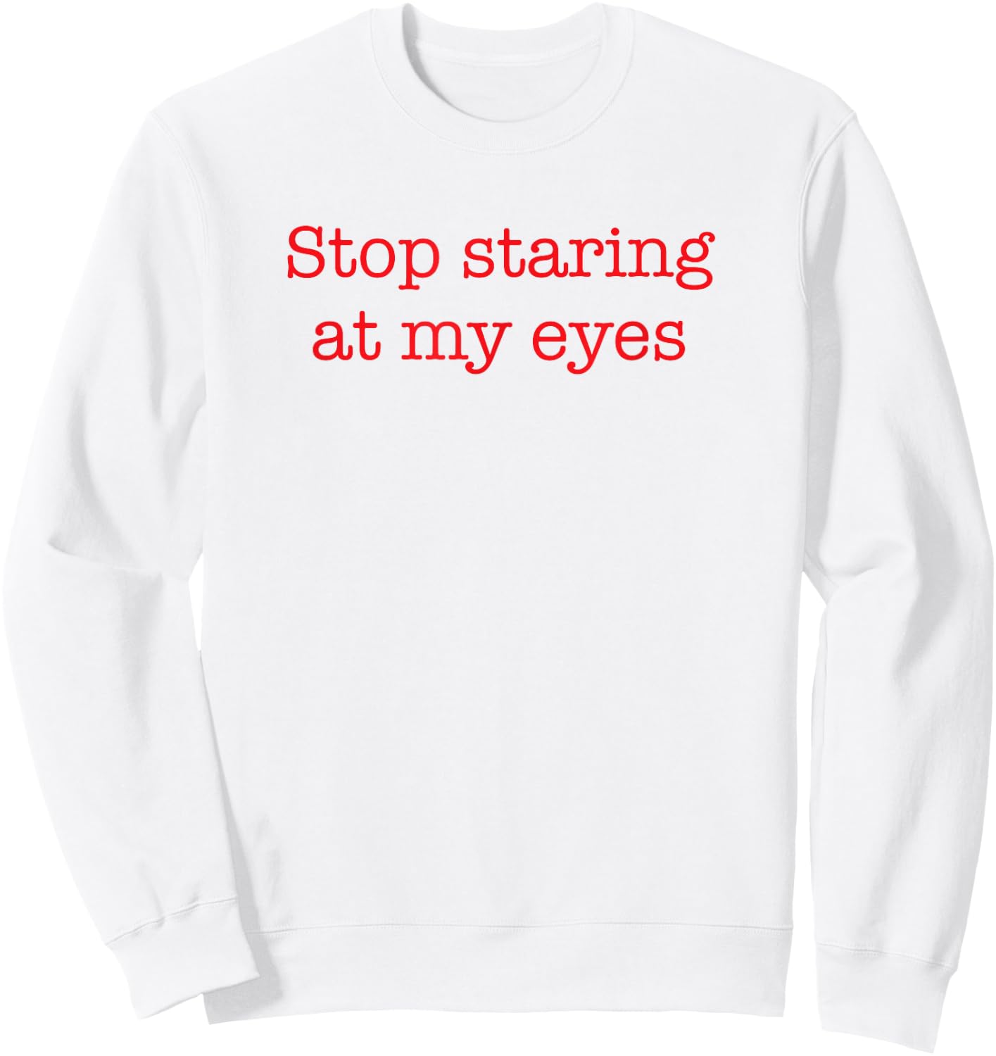 Stop Staring At My Eyes - Red Sweatshirt - Sweatshirt | White