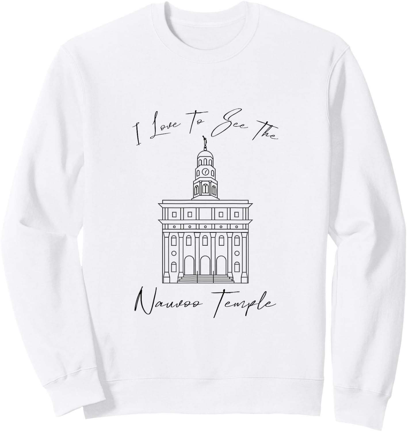 Nauvoo IL Temple, I love to see my temple, calligraphy Sweatshirt - Sweatshirt | White