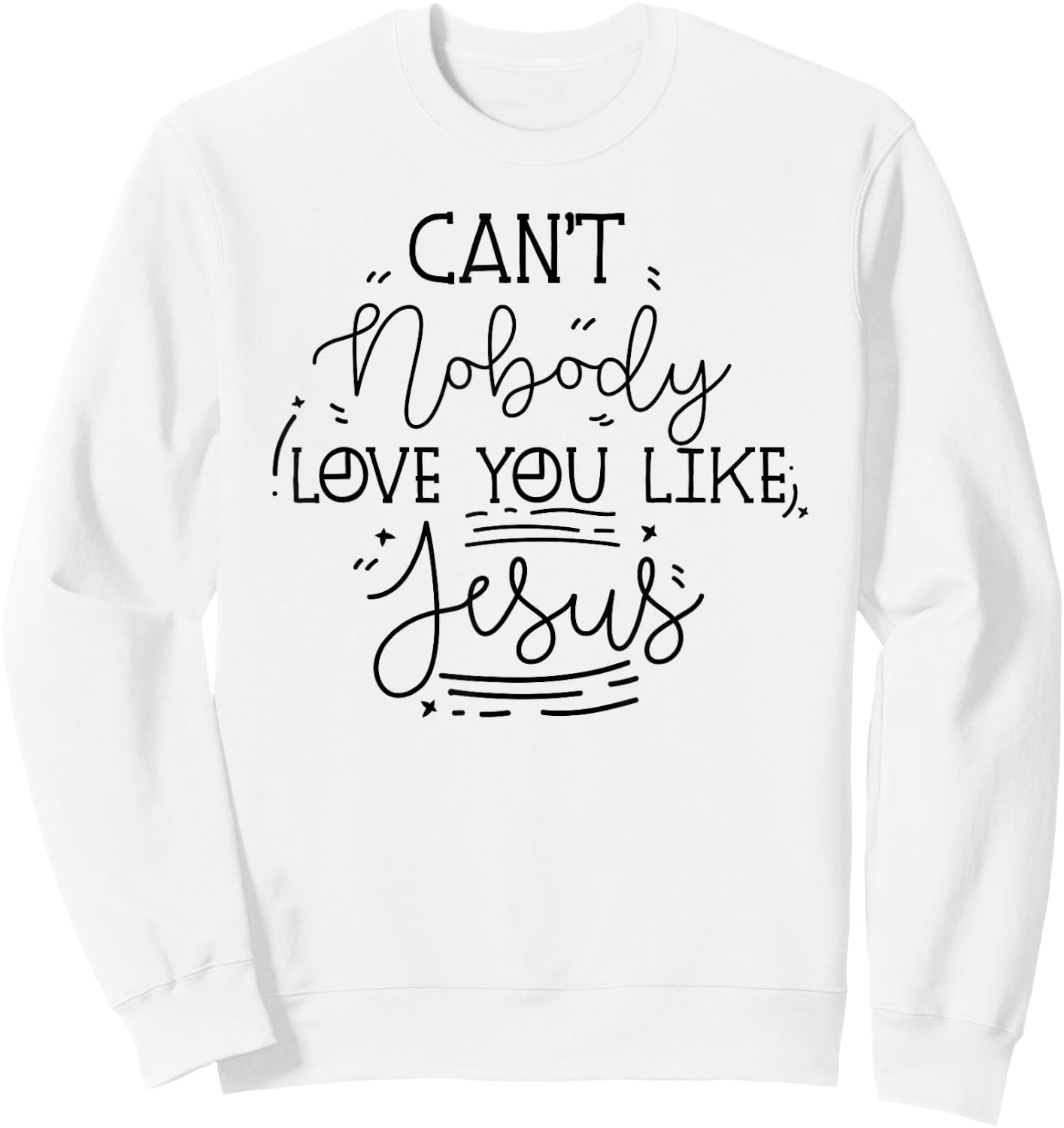 Can't Nobody Love You Like Jesus Inspirational Christian Sweatshirt - Sweatshirt | White