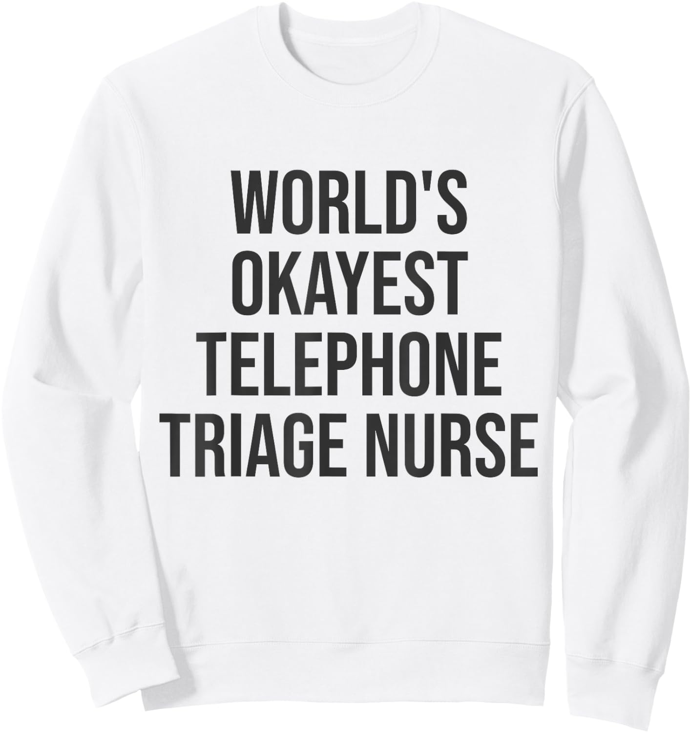 World's Okayest Telephone Triage Nurse Gift Nurse Sweatshirt - Sweatshirt | White