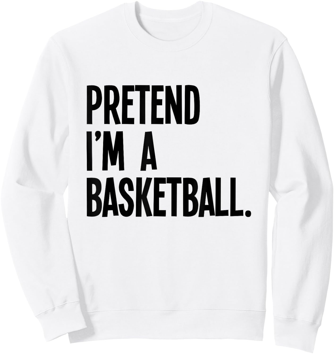 Pretend I'm A Basketball Funny Halloween Party Costume Sweatshirt - Sweatshirt | White