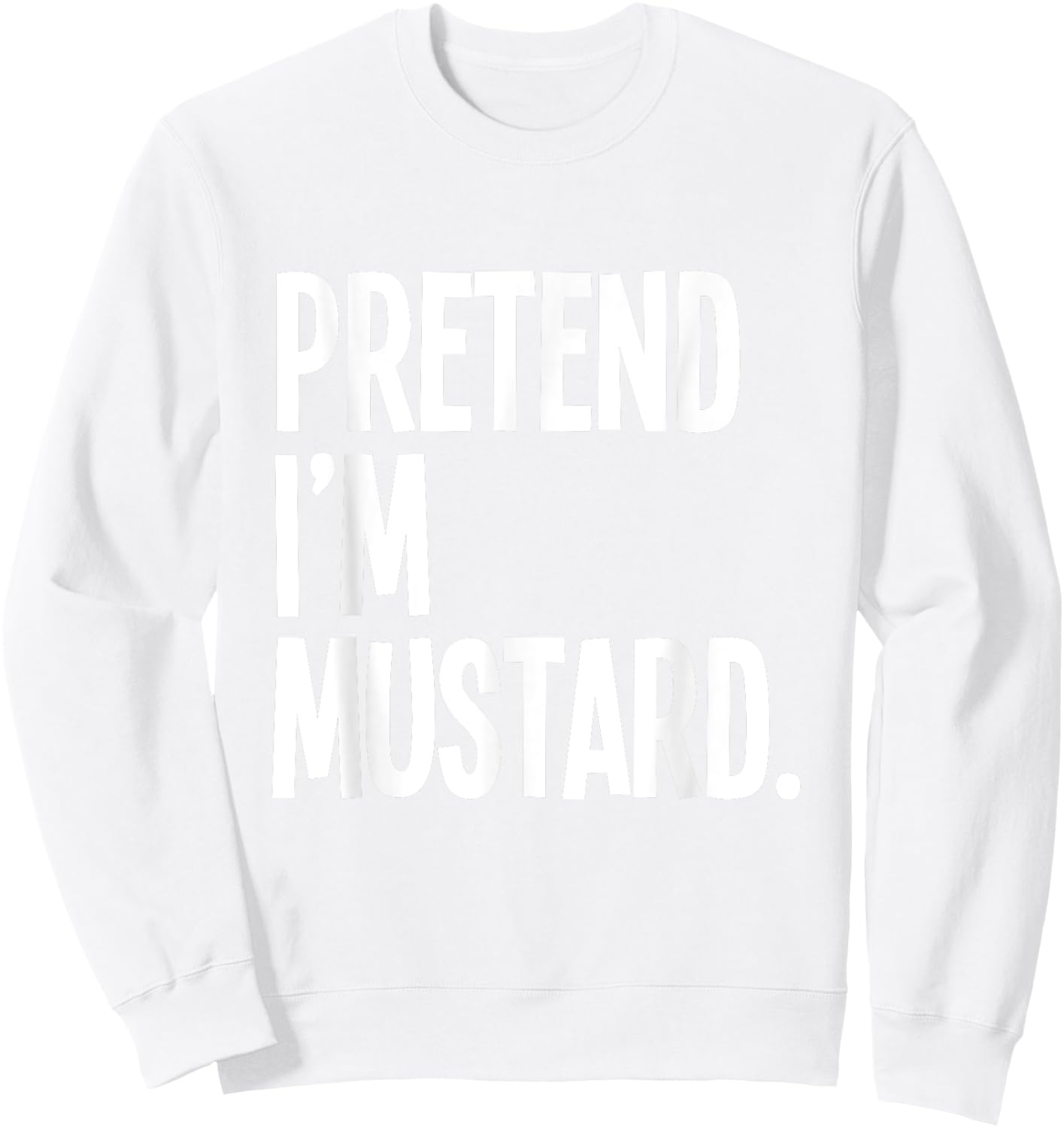 Pretend I'm A Mustard Funny Halloween Party Costume Sweatshirt - Sweatshirt | White