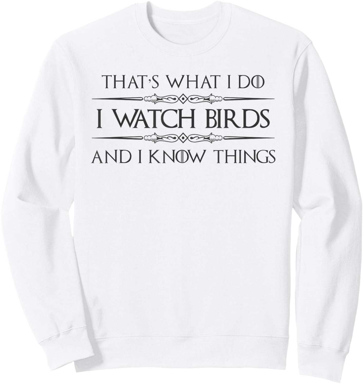 Bird Watching Gifts - I Watch Birds and I Know Things Funny Sweatshirt - Sweatshirt | White