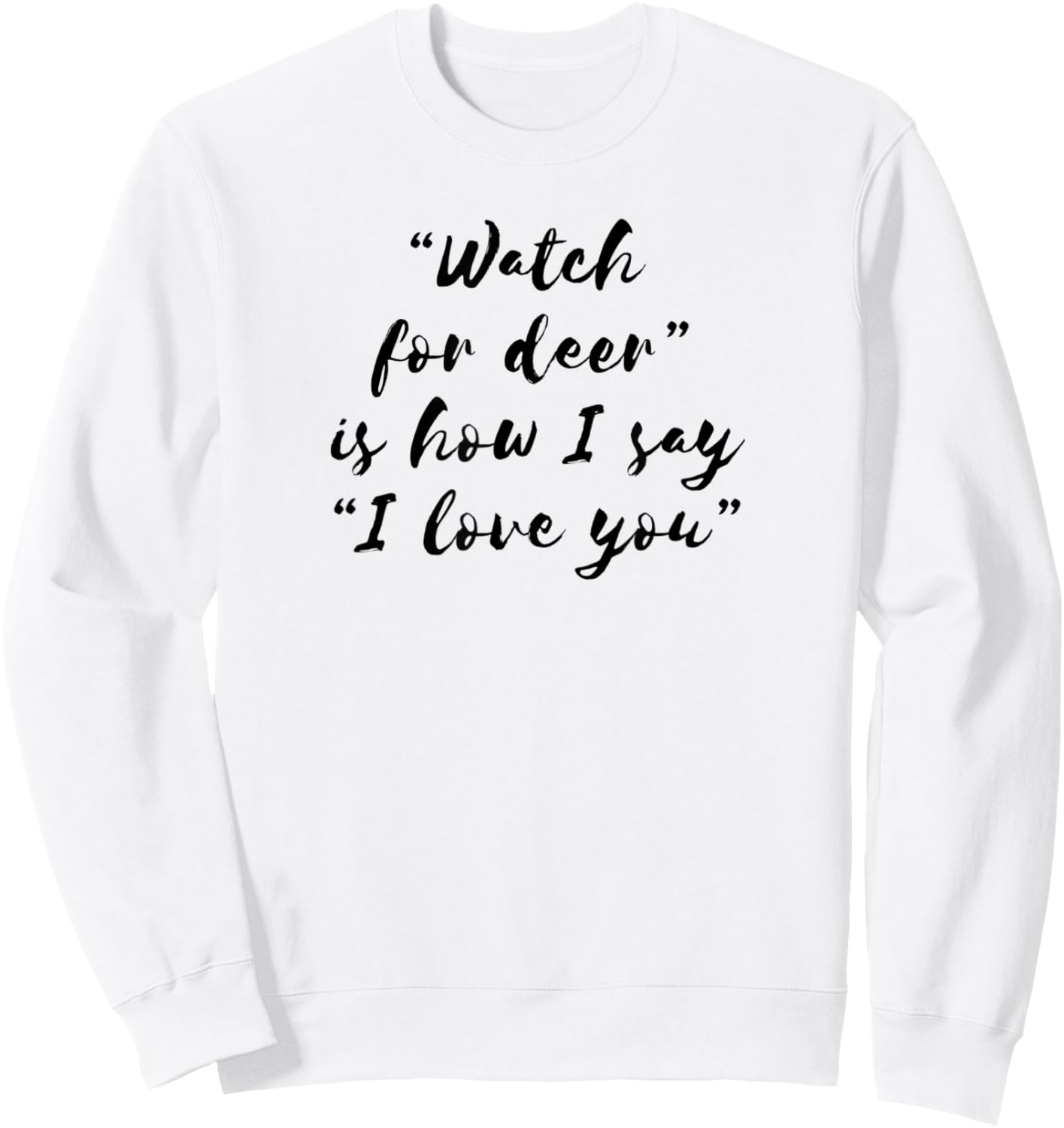 Watch For Deer Means I Love You Sweatshirt - Sweatshirt | White