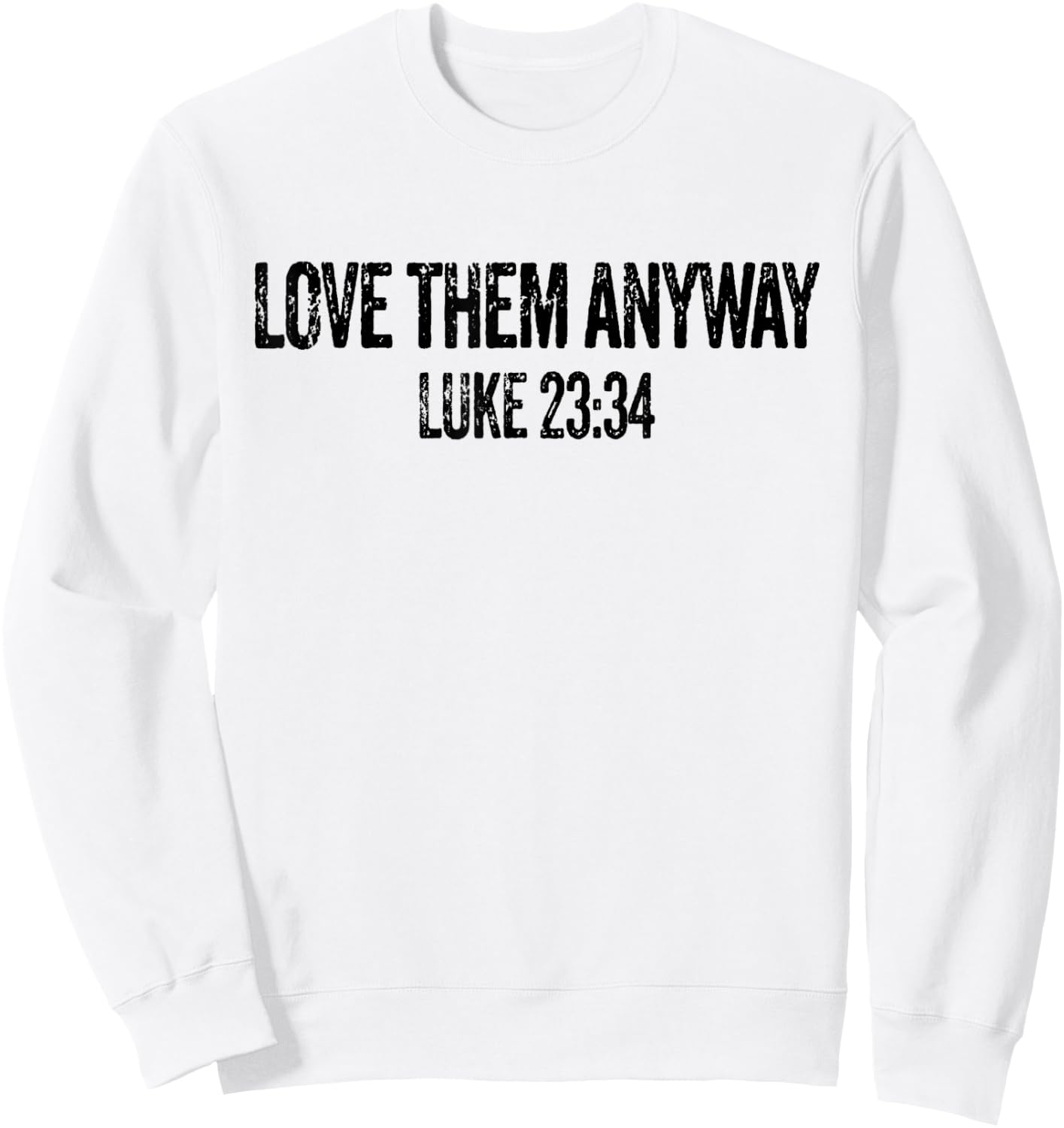 Love Them Anyway Luke 23 34 Jesus Christian Religious Sweatshirt - Sweatshirt | White
