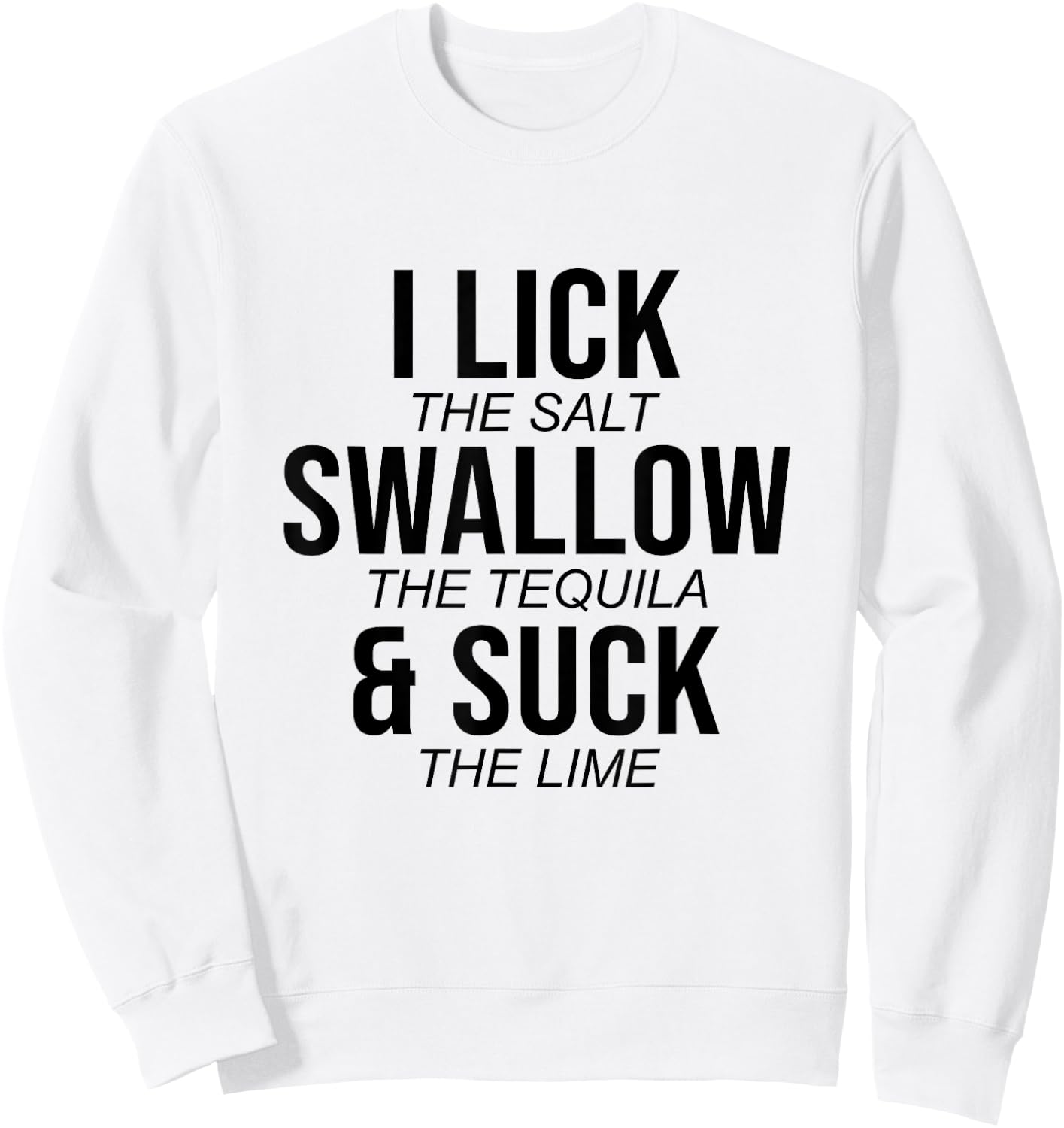 I Lick The Salt Swallow The Tequilla Cinco De Mayo Mexican Sweatshirt - Sweatshirt | White