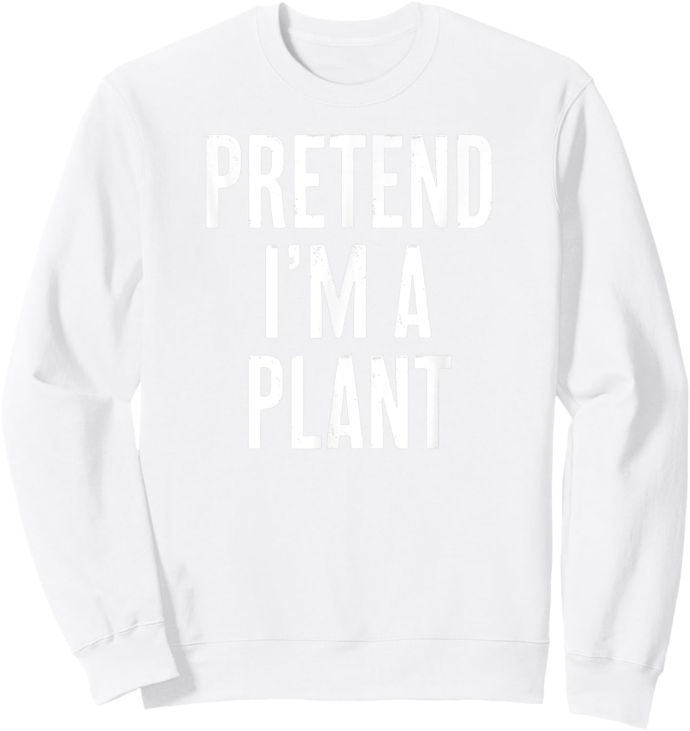 Simple Easy Pretend I'm a Plant Halloween Costume Sweatshirt - Sweatshirt | White
