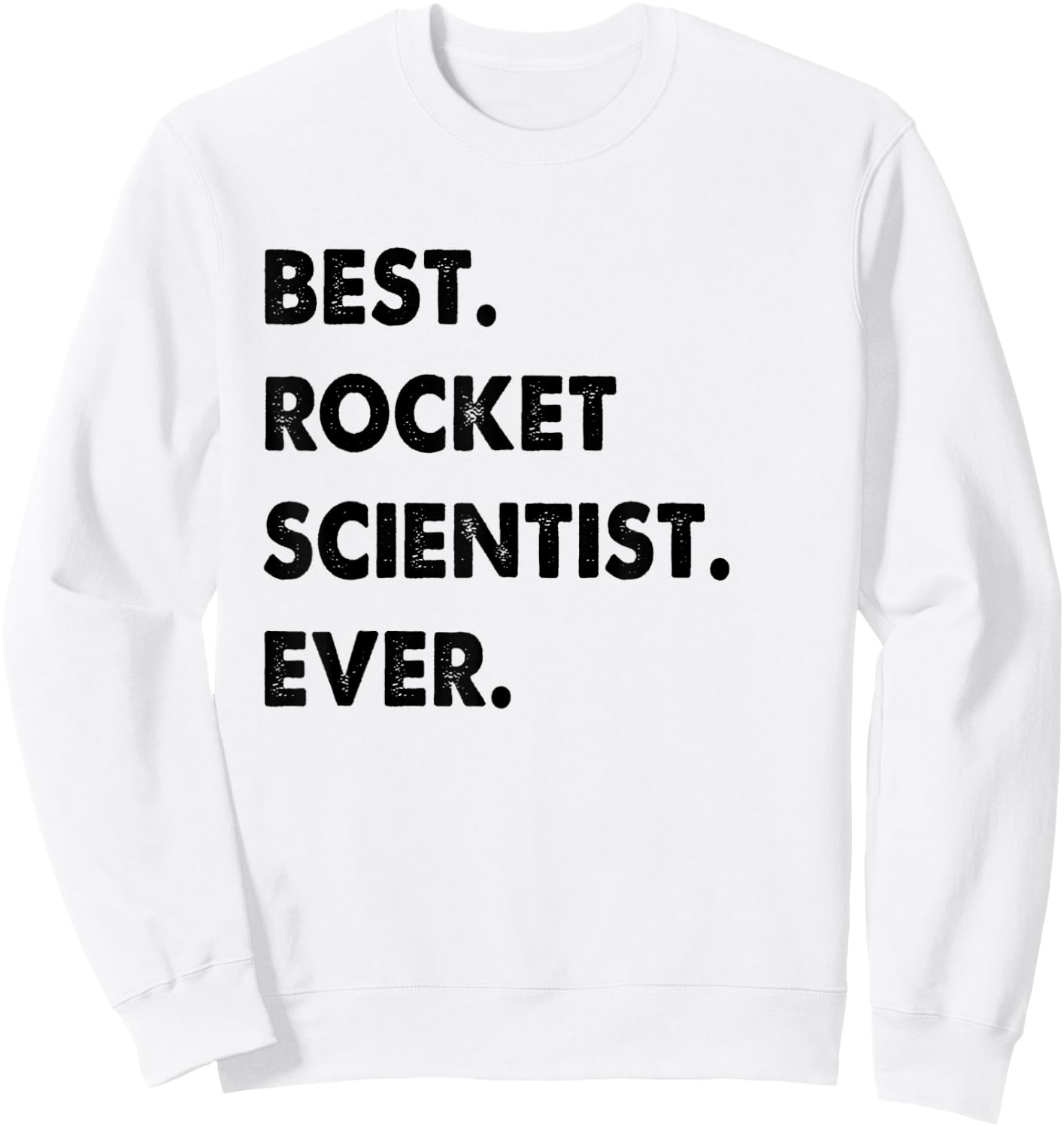 Rocket Scientist Profession Best Rocket Scientist Ever Sweatshirt - Sweatshirt | White