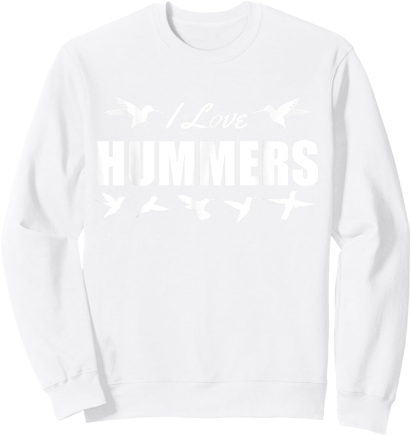 I Love Hummers Hummingbirds Sweatshirt - Sweatshirt | White