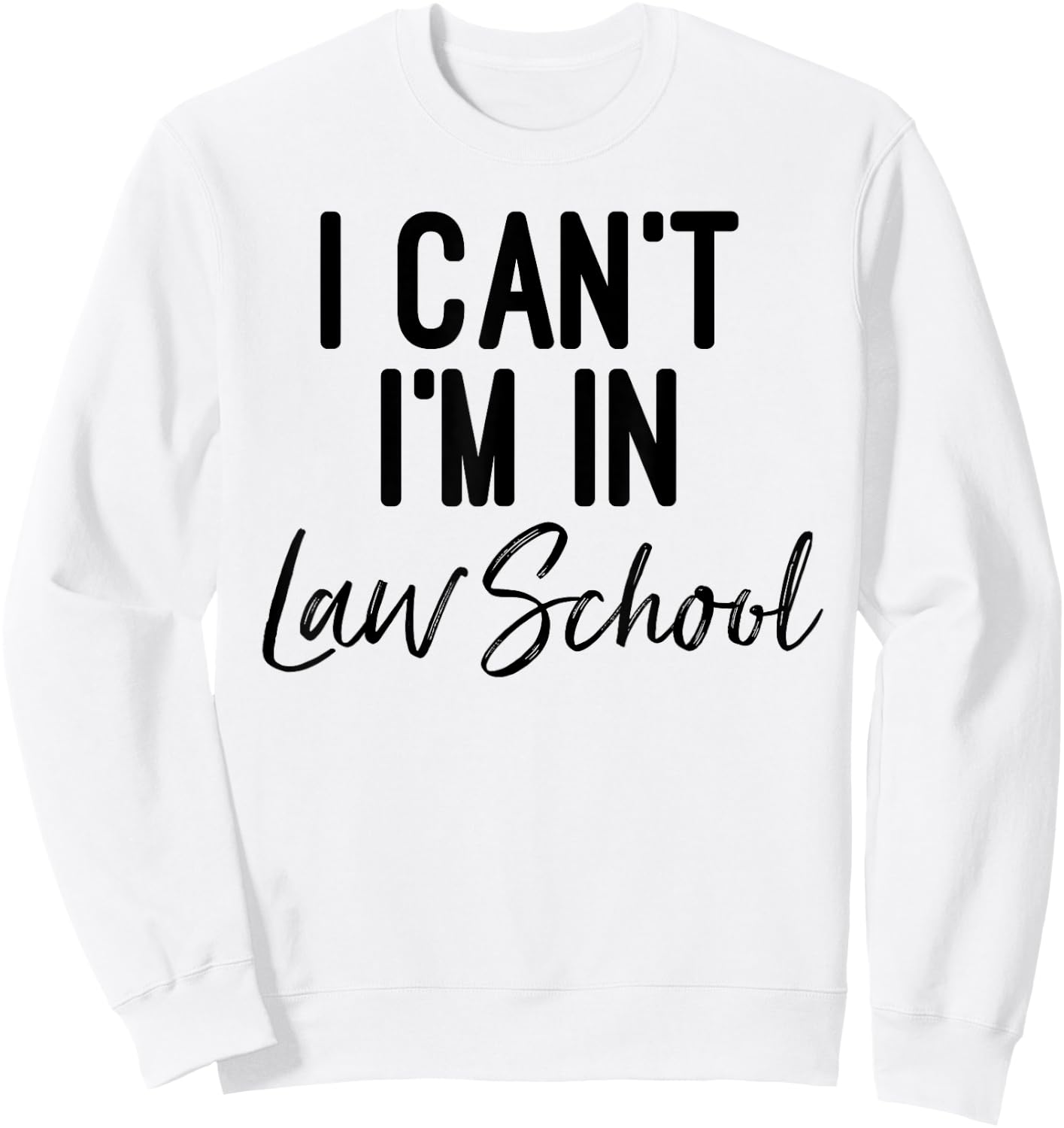 I Can't I'm in Law School Shirt And Woman Sweatshirt - Sweatshirt | White