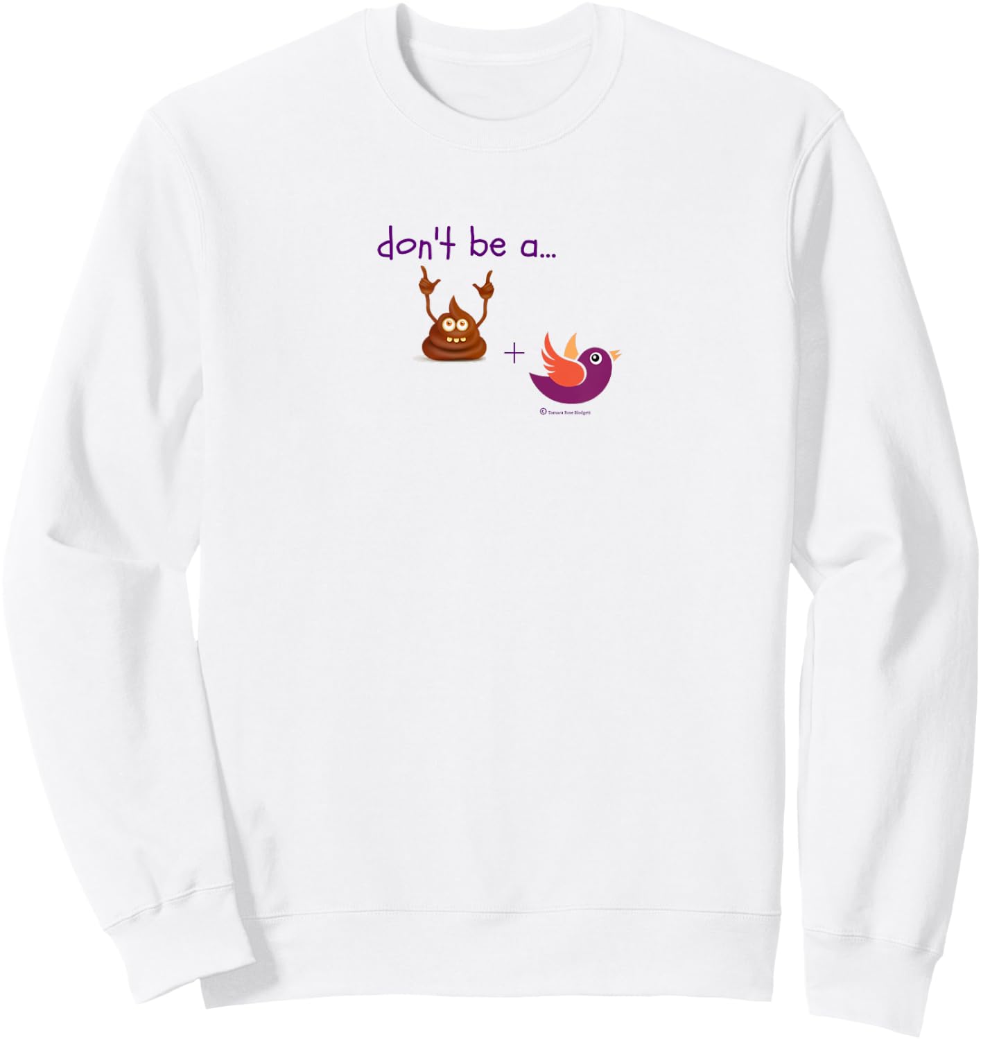 Don't be a Turd Bird - Humor Shirt Sweatshirt - Sweatshirt | White