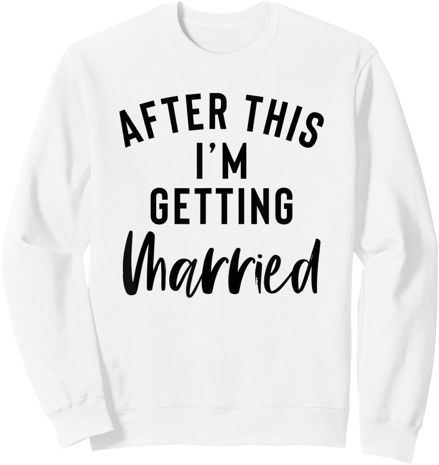 After This I'm Getting Married Bachelorette Party Bride Sweatshirt - Sweatshirt | White