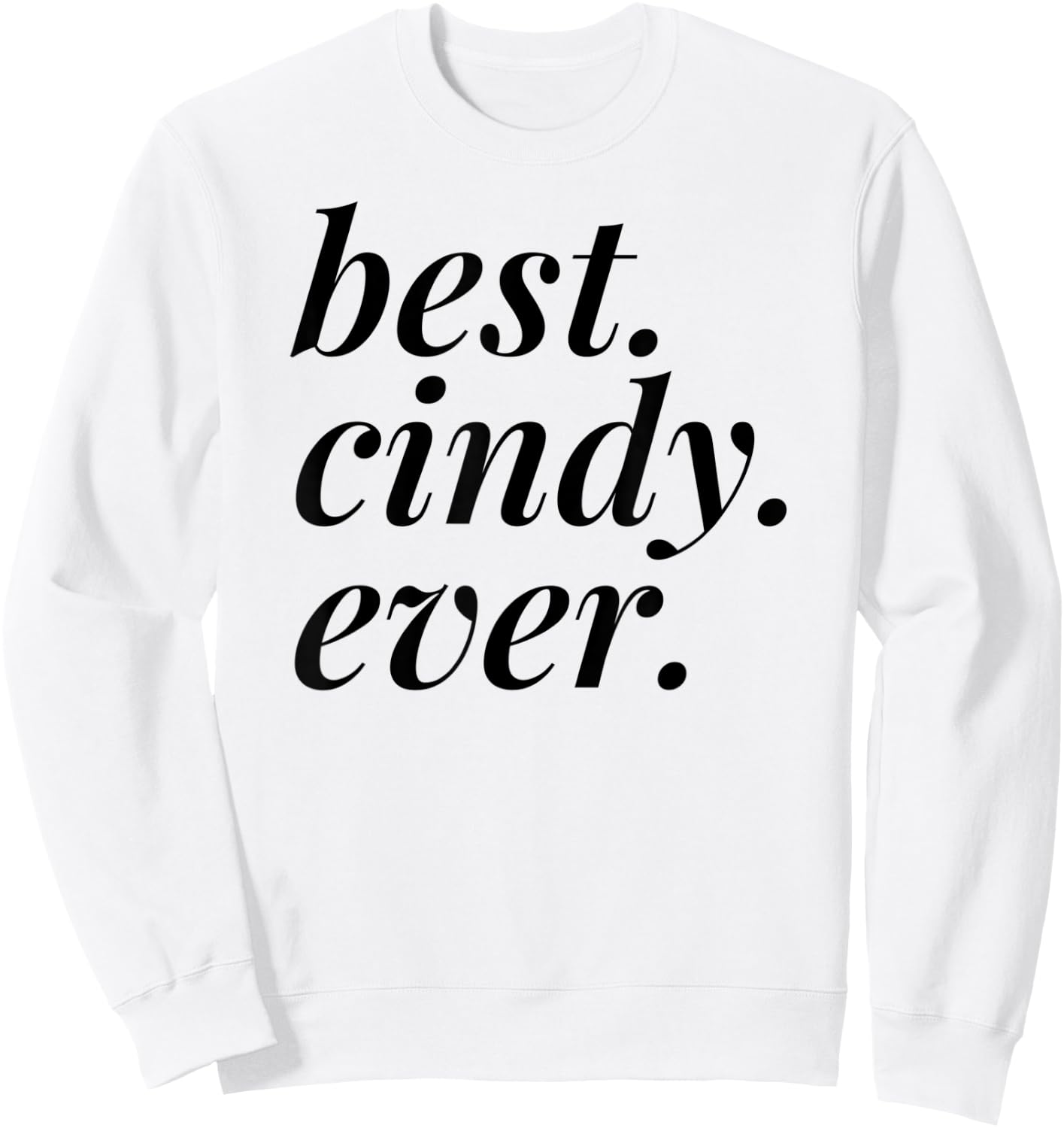 Best Cindy Ever Name Personalized Woman Girl BFF Friend Sweatshirt - Sweatshirt | White