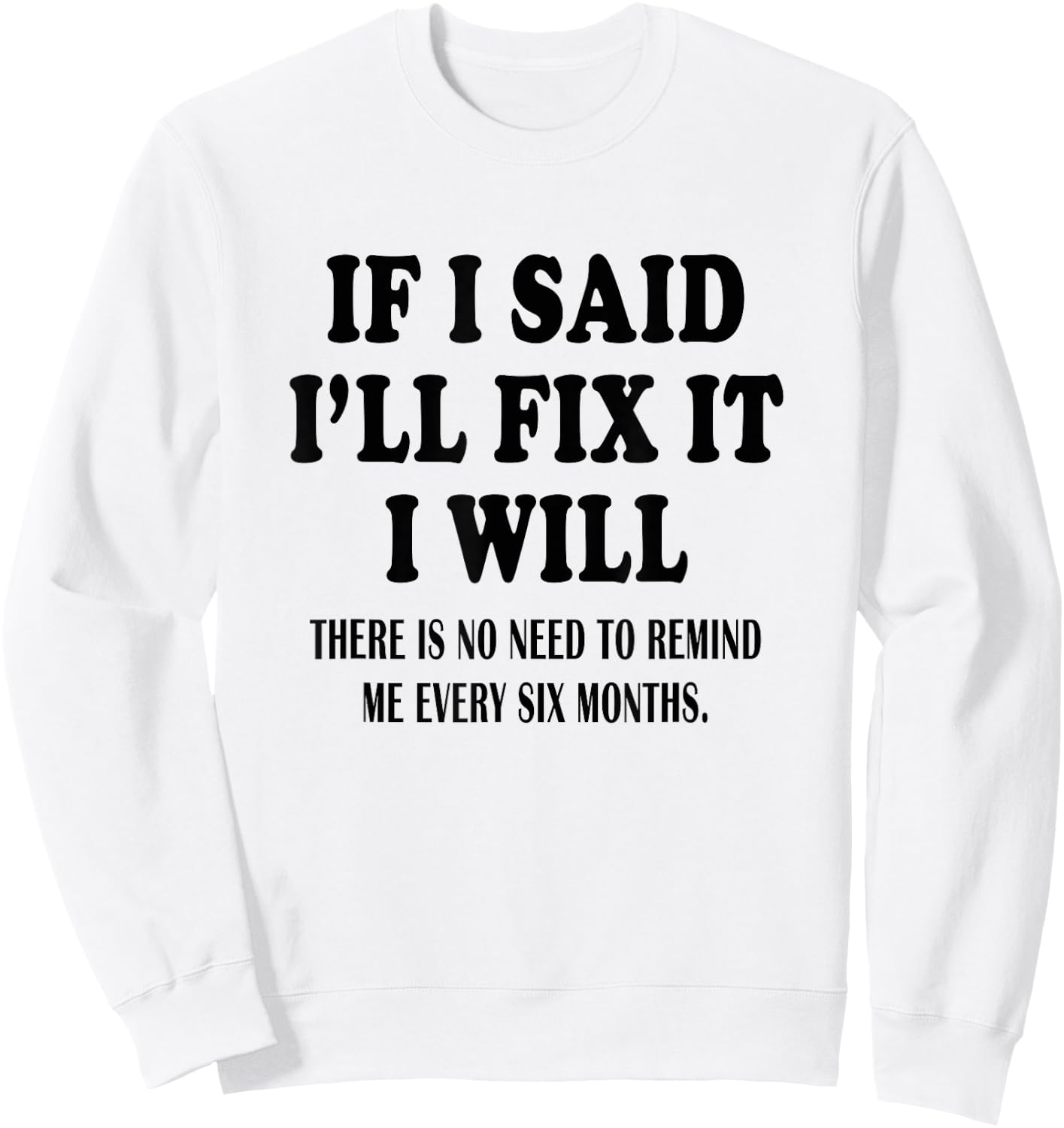 If I said I'll Fix I will Funny Handymen Mechanic quote Sweatshirt - Sweatshirt | White