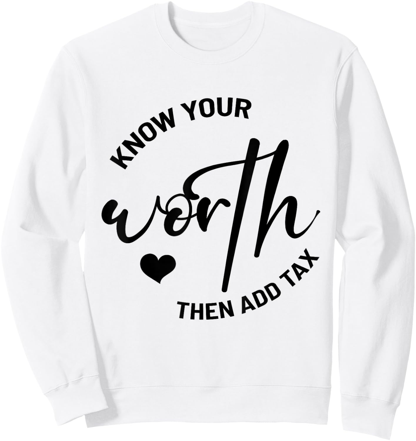 Know Your Worth, Then Add Tax Taxation CPA Tax Accountant Sweatshirt - Sweatshirt | White