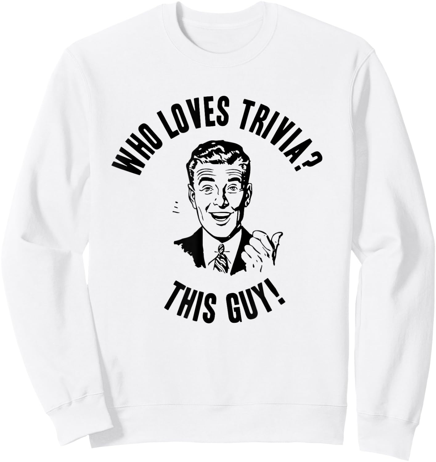 Who Loves Trivia? This Guy! Funny Novelty Gift Sweatshirt - Sweatshirt | White