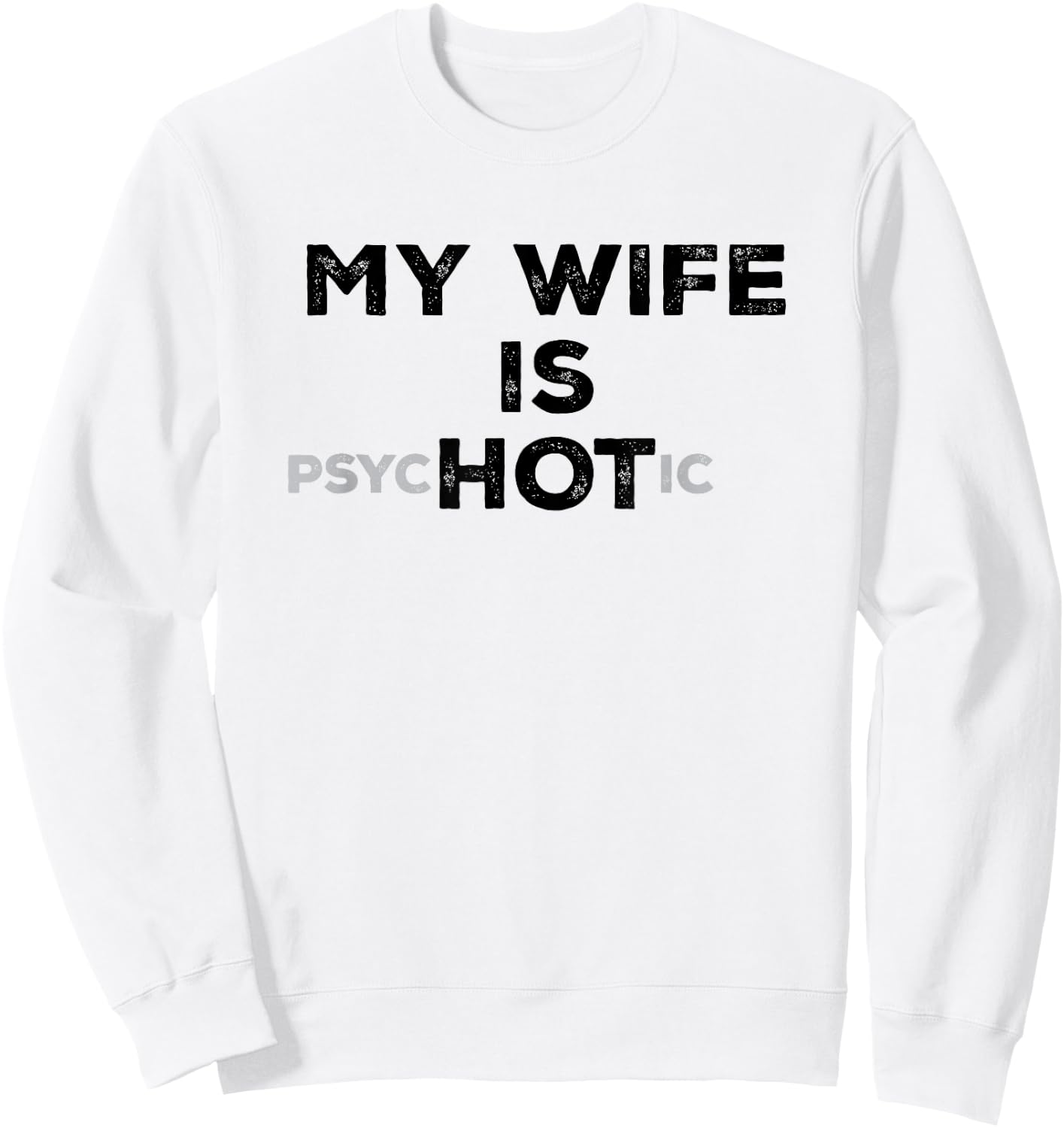 My Wife Is Psyc HOT ic Funny Sarcastic Husband With Hot Wife Sweatshirt - Sweatshirt | White