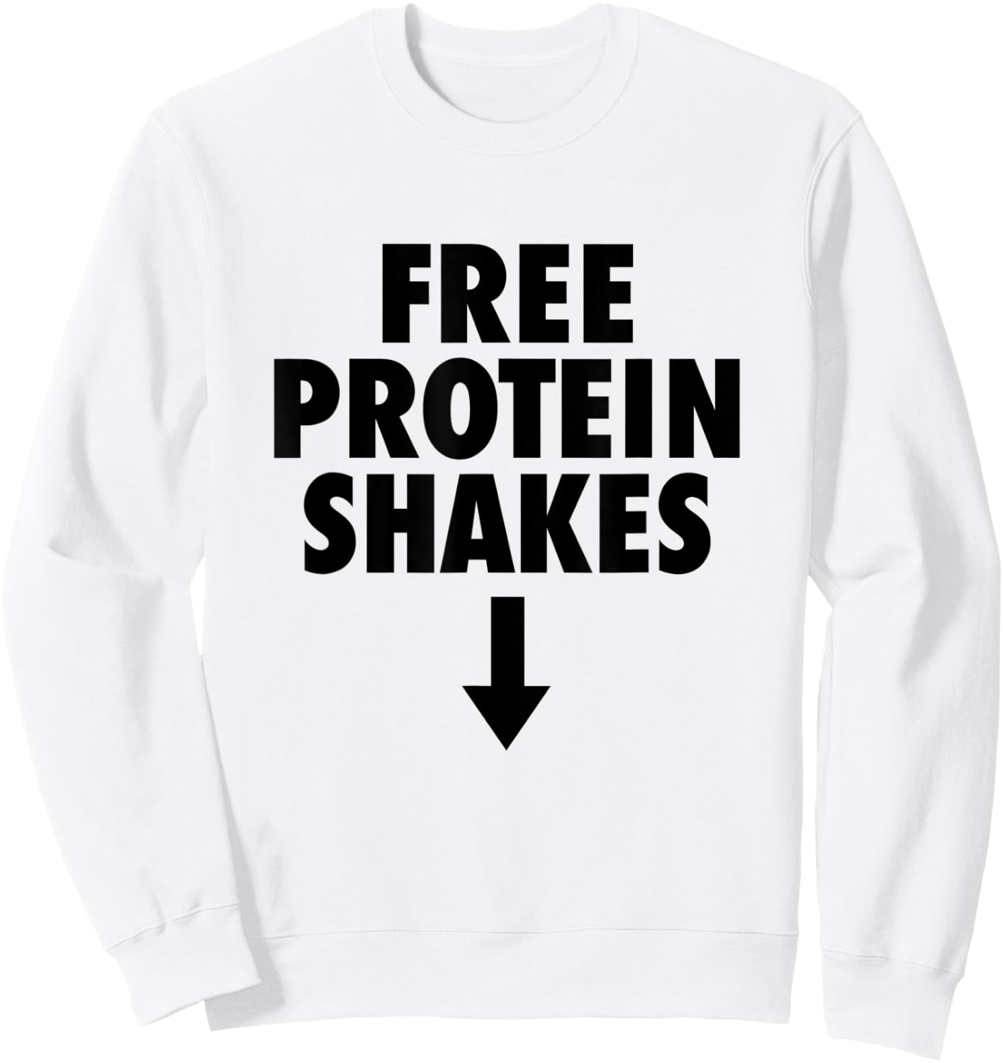 Free Protein Shakes Funny Adult Humor Novelty Bodybuilding Sweatshirt - Sweatshirt | White