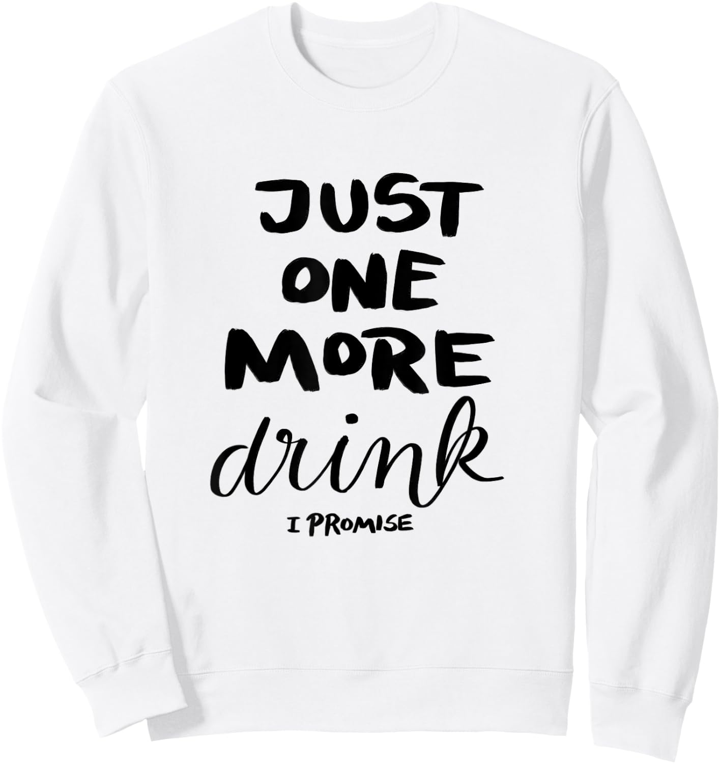 Just One More Drink I Promise Sweatshirt - Sweatshirt | White