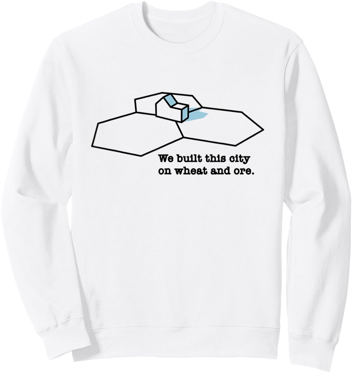 We Built This City On Wheat And Ore Sweatshirt - Sweatshirt | White