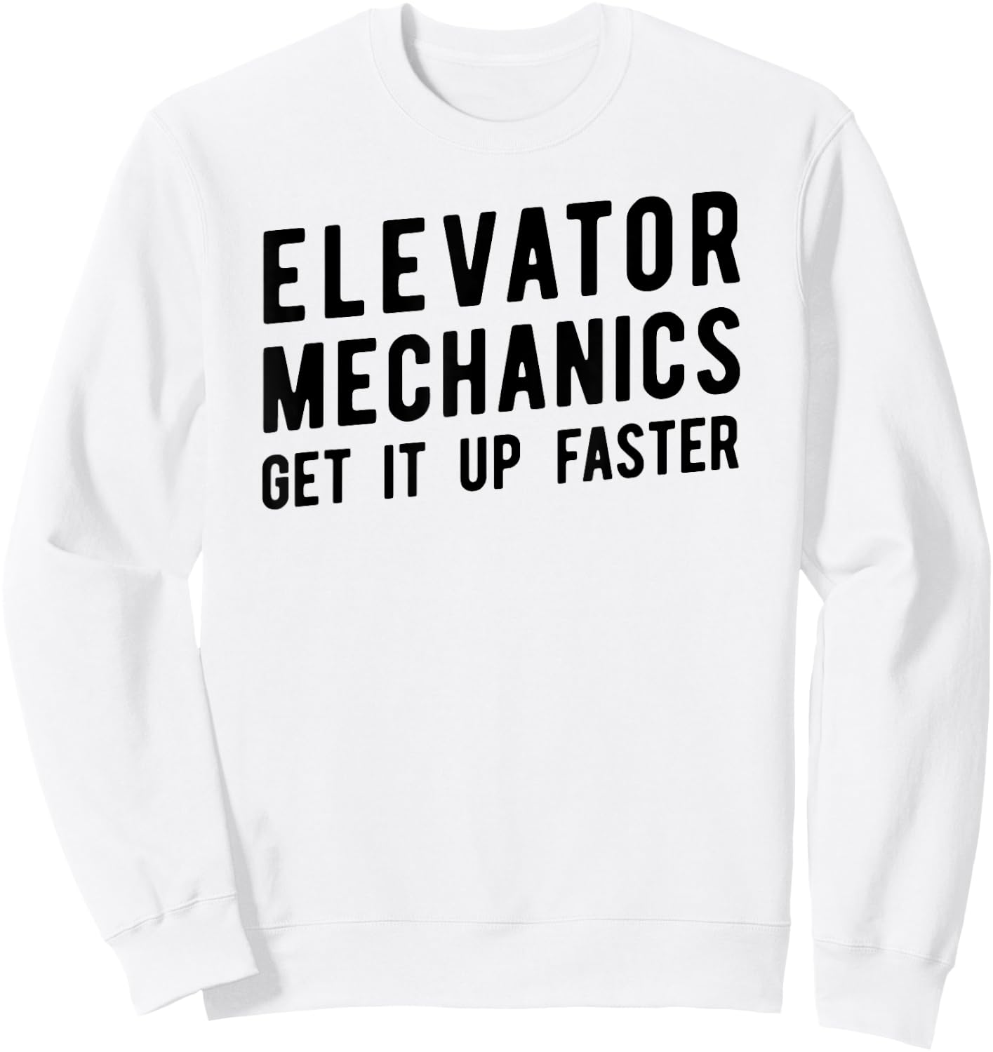 Elevator Mechanic , Get Up Faster Tech Apparel Sweatshirt - Sweatshirt | White