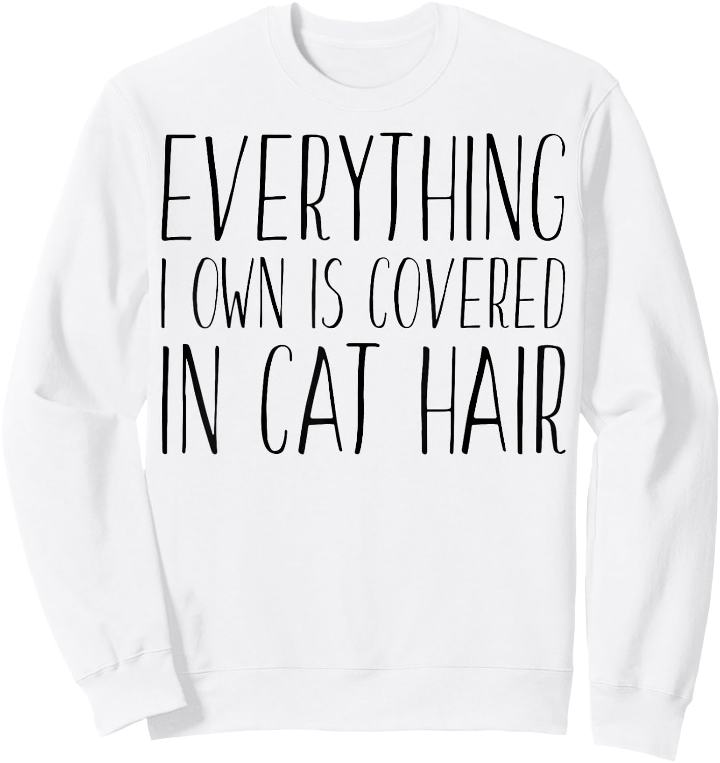Everything I Own Is Covered In Cat Hair - Funny Cat Lover Women Kids Sweatshirt - Sweatshirt | White