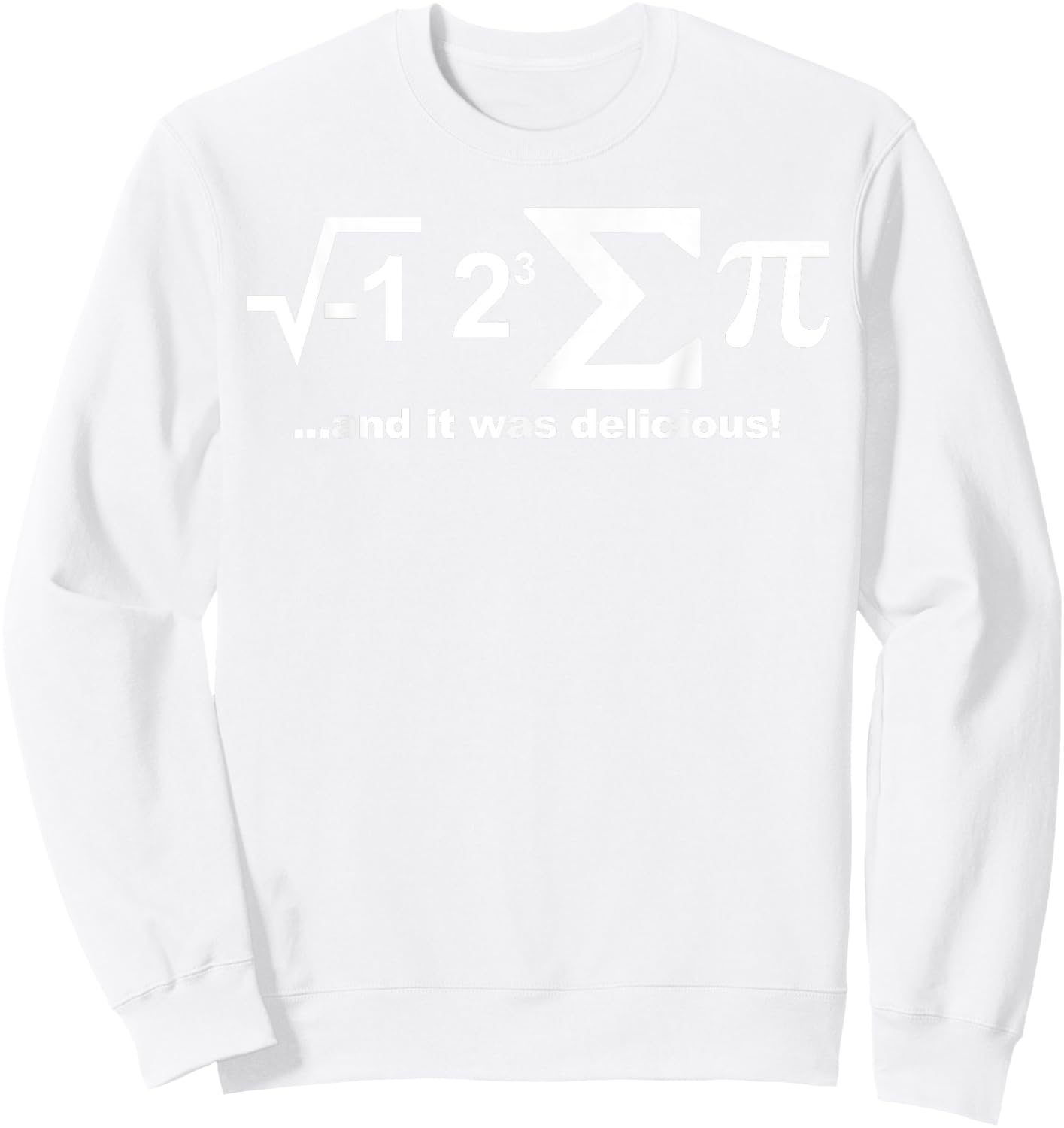 I Eight Sum Pi Funny I Ate Some Pie I Eight Sum Pi Sweatshirt - Sweatshirt | White