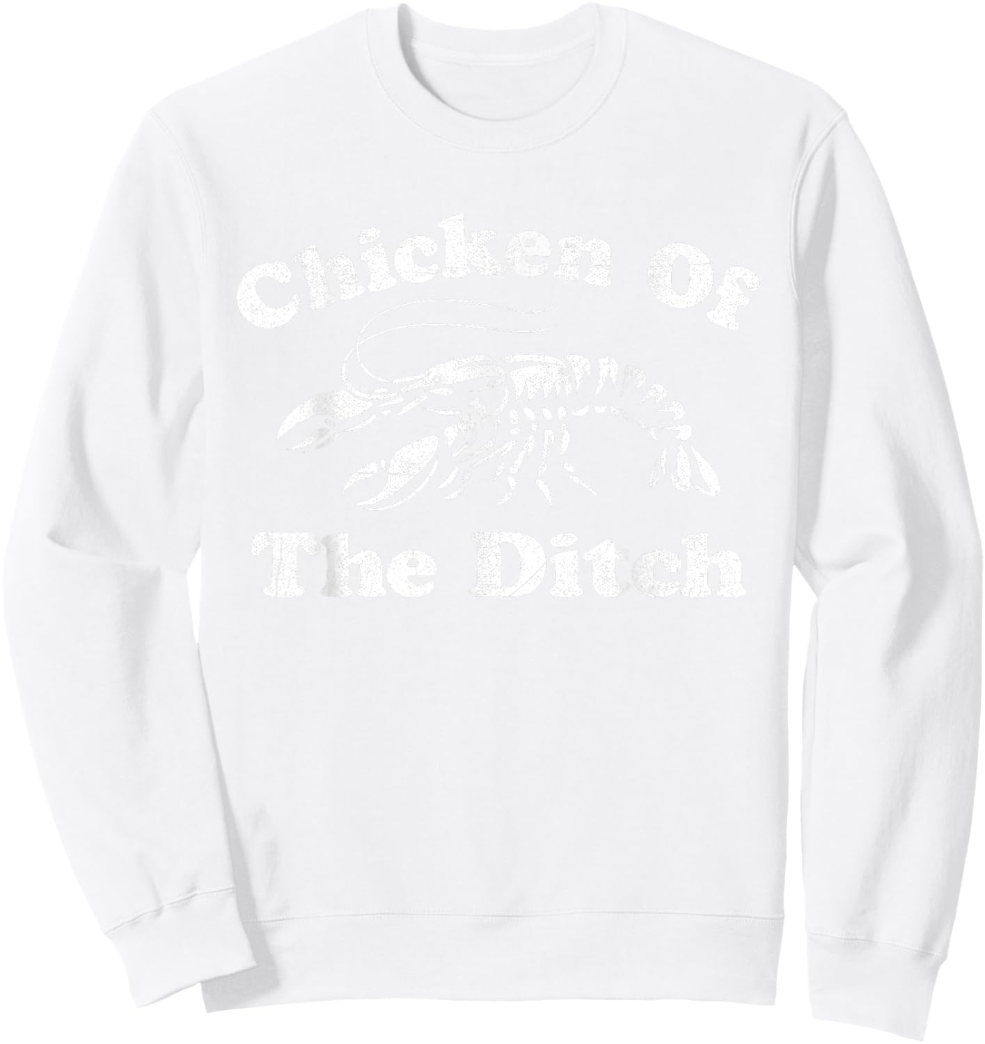 Chicken Of The Ditch Funny Crawfish Boil Cajun Mardi Gras Sweatshirt - Sweatshirt | White