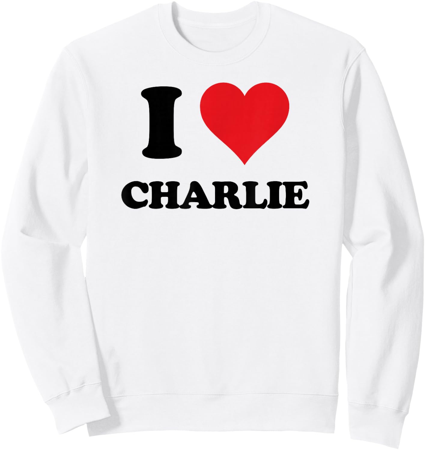 I Heart Charlie First Name I Love Personalized Stuff Sweatshirt - Sweatshirt | White