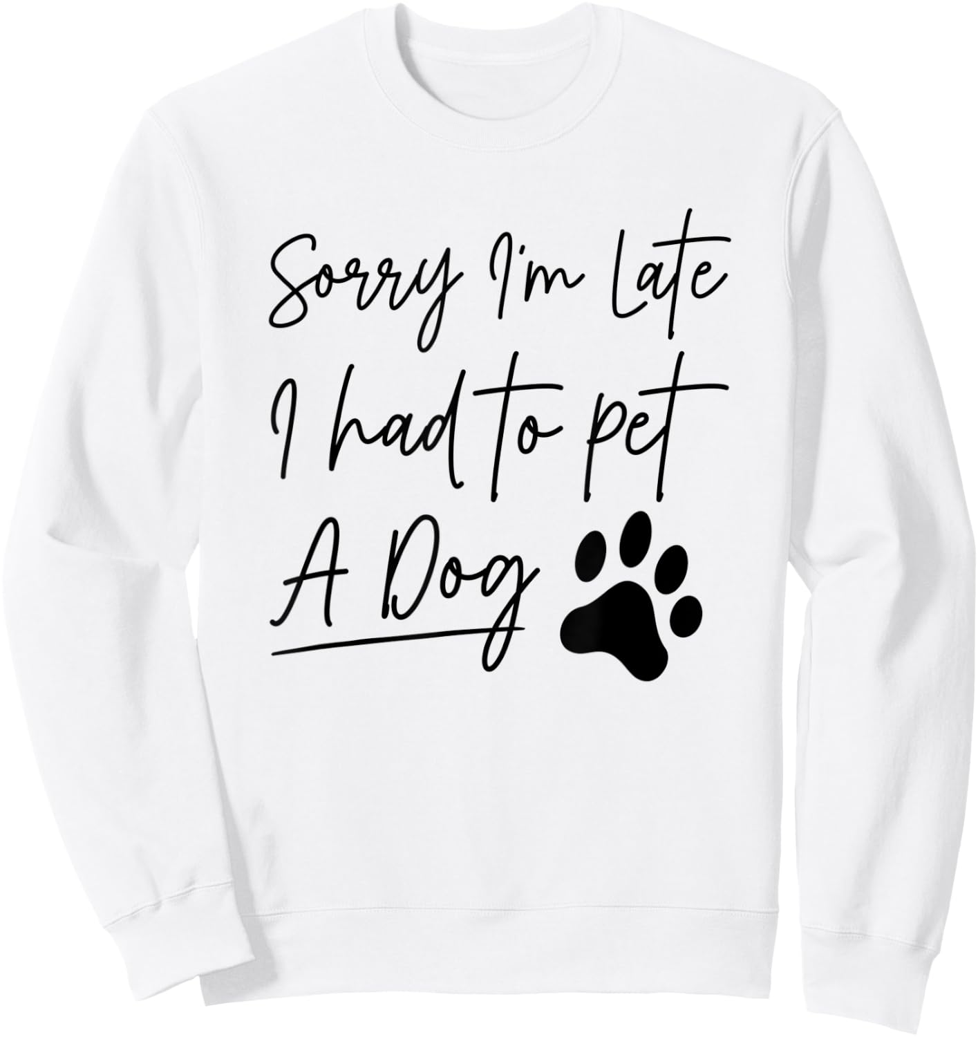 Sorry I'm Late I Had To Pet A Dog Funny Dog Lover Women Kids Sweatshirt - Sweatshirt | White