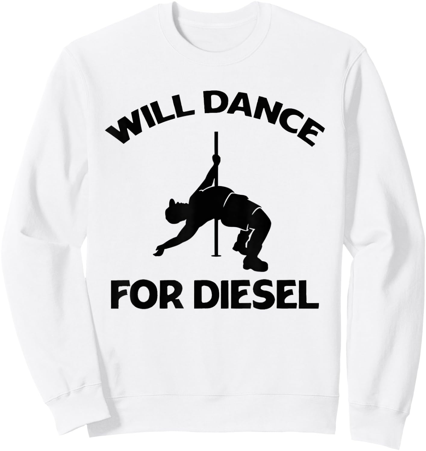 Will Dance For Diesel Funny Fat Guy Fat Man Pole Dance Sweatshirt - Sweatshirt | White