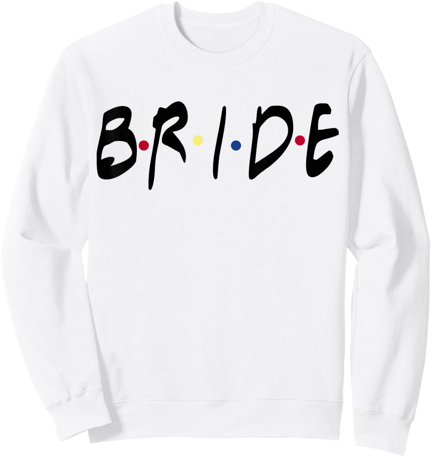 Friends Themed Bachelorette Bride White top - for Party Sweatshirt - Sweatshirt | White